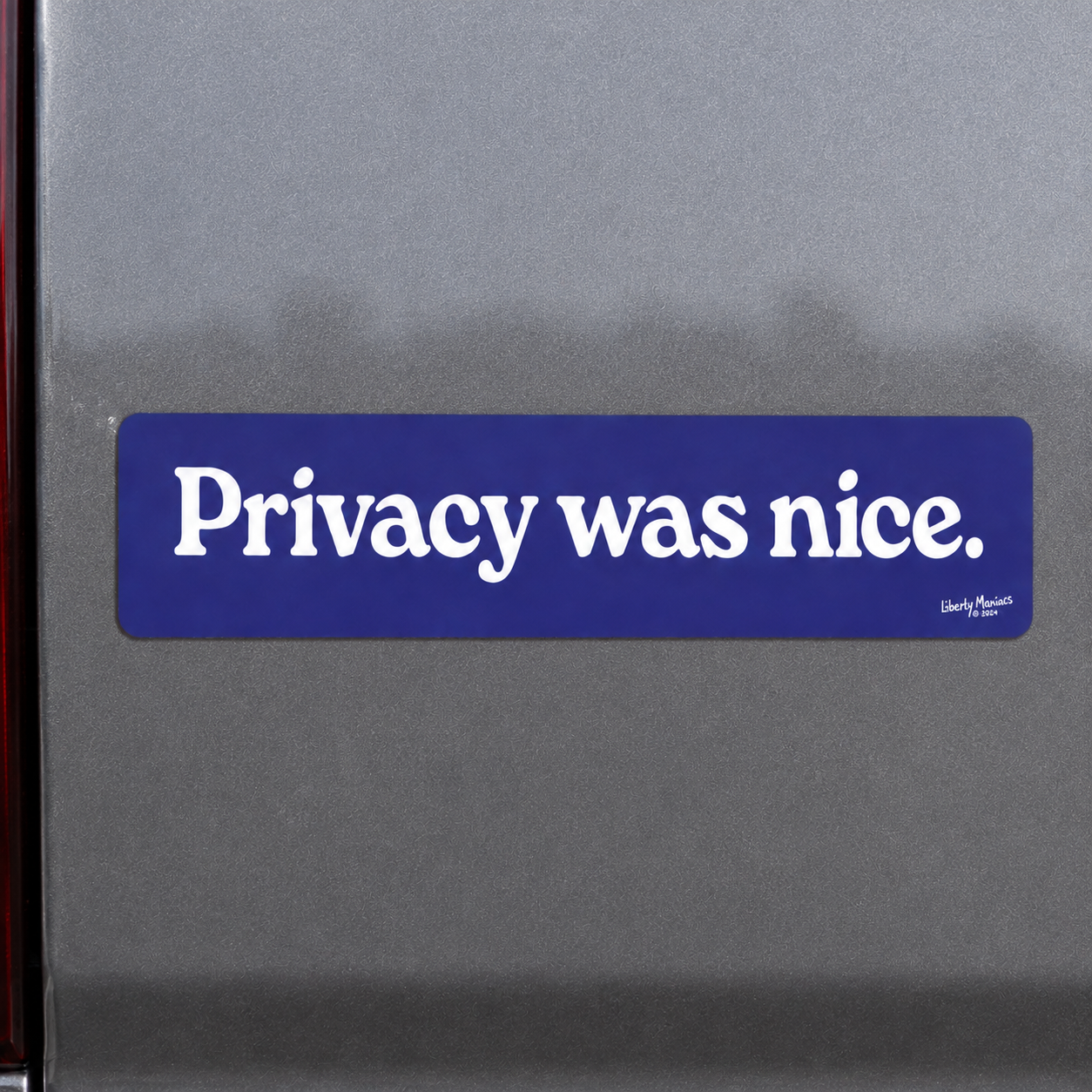 Privacy was nice 15-inch bumper sticker by Liberty Maniacs