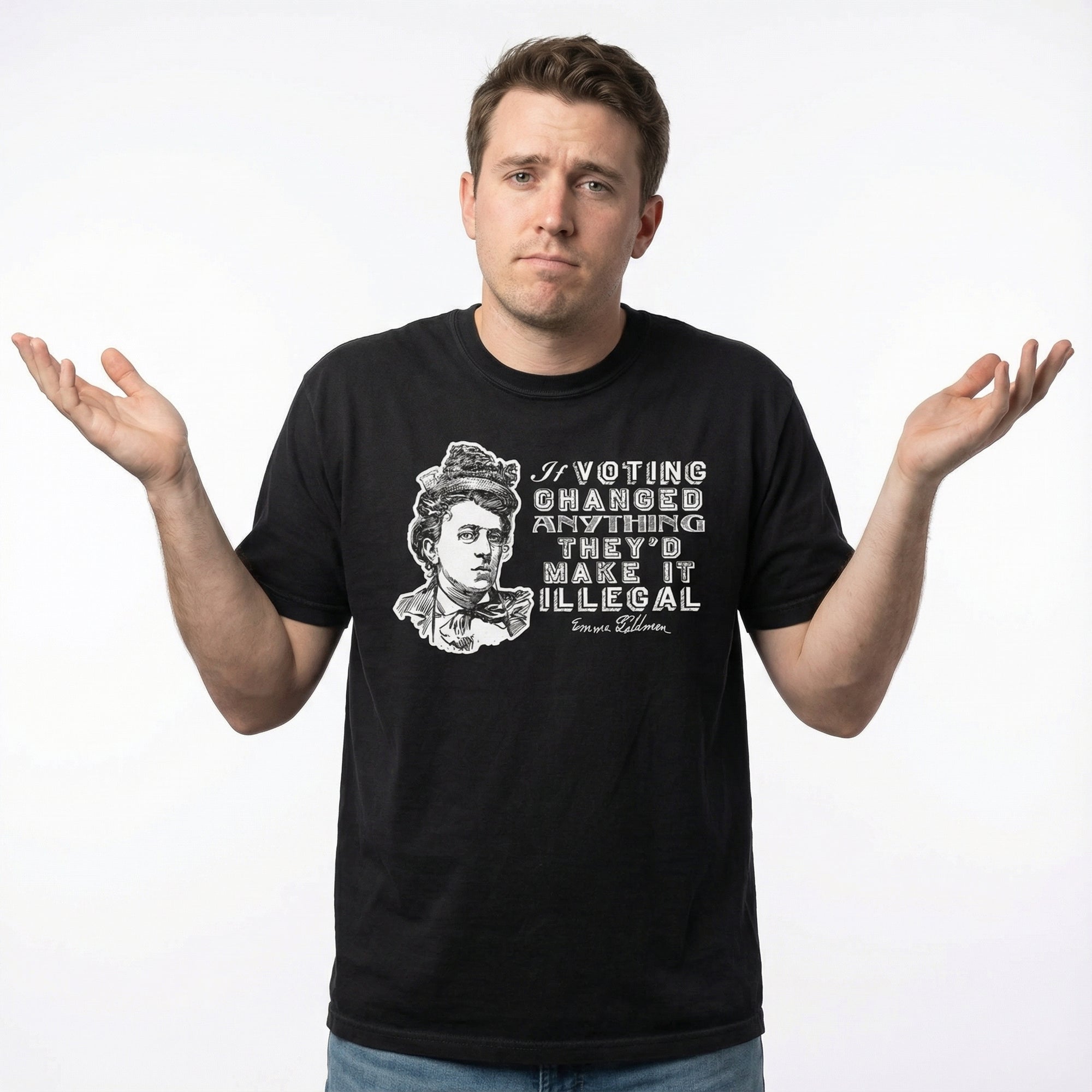 Liberty Maniacs Emma Goldman Voting Quote Shirt that says 'If voting changed anything they'd make it illegal.'