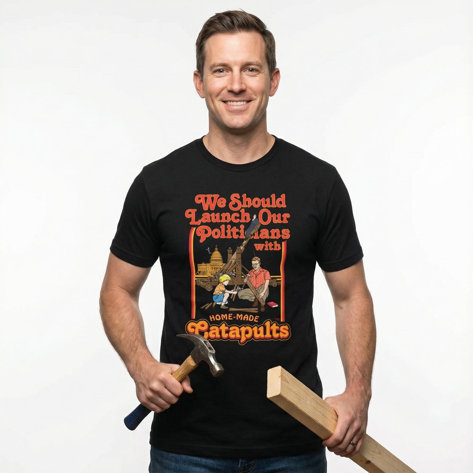 We Should Launch Our Politicians with Homemade Catapults T-Shirt