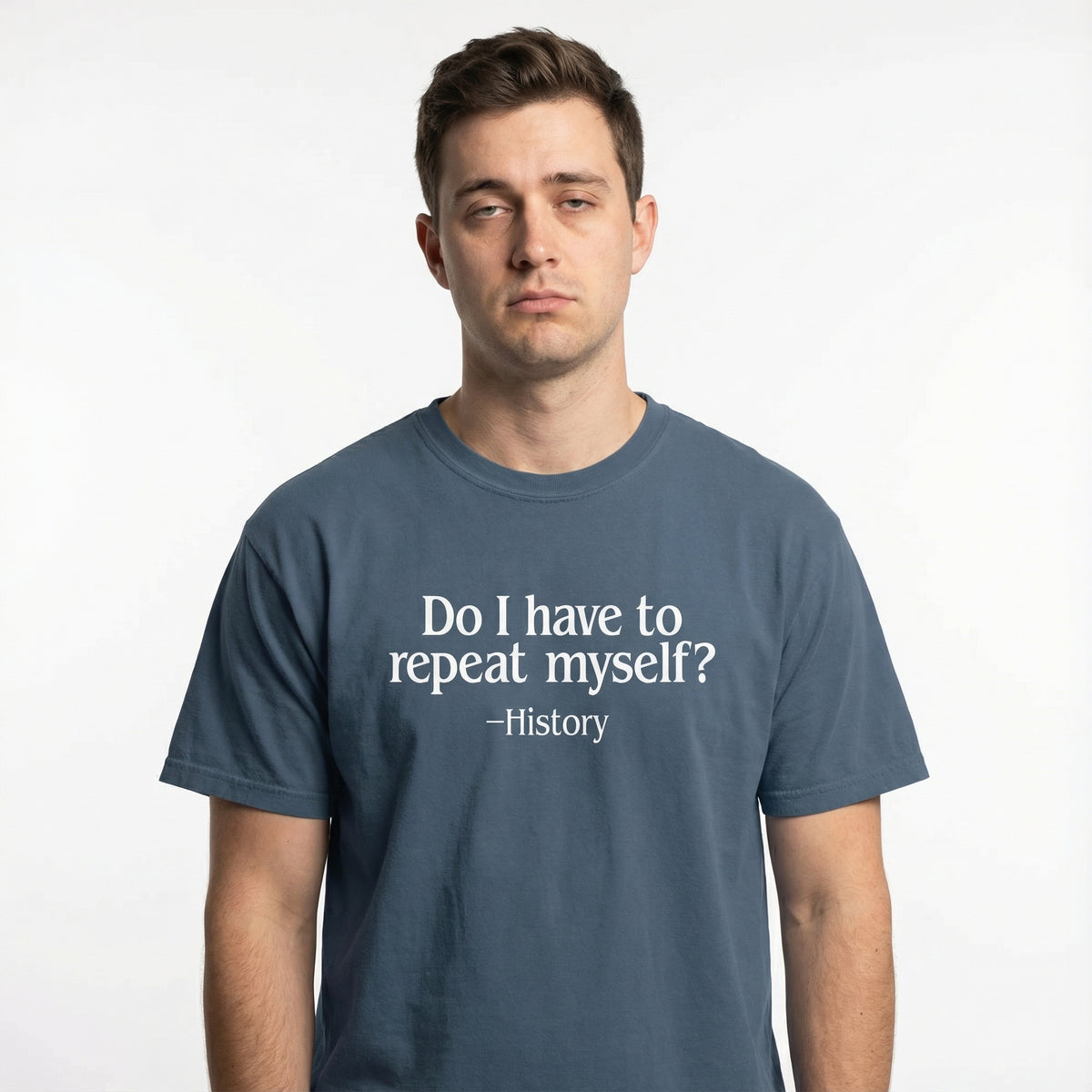 Do I Have to Repeat Myself? History T-Shirt