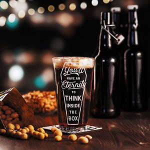 You'll Have an Eternity to Think Inside the Box Pint Glass