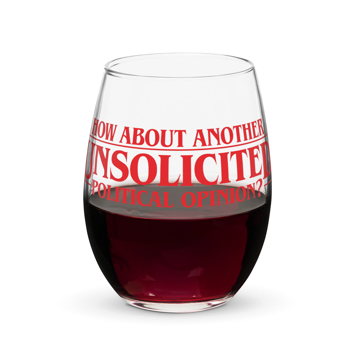 How About Another Unsolicited Political Opinion Stemless Wine Glass