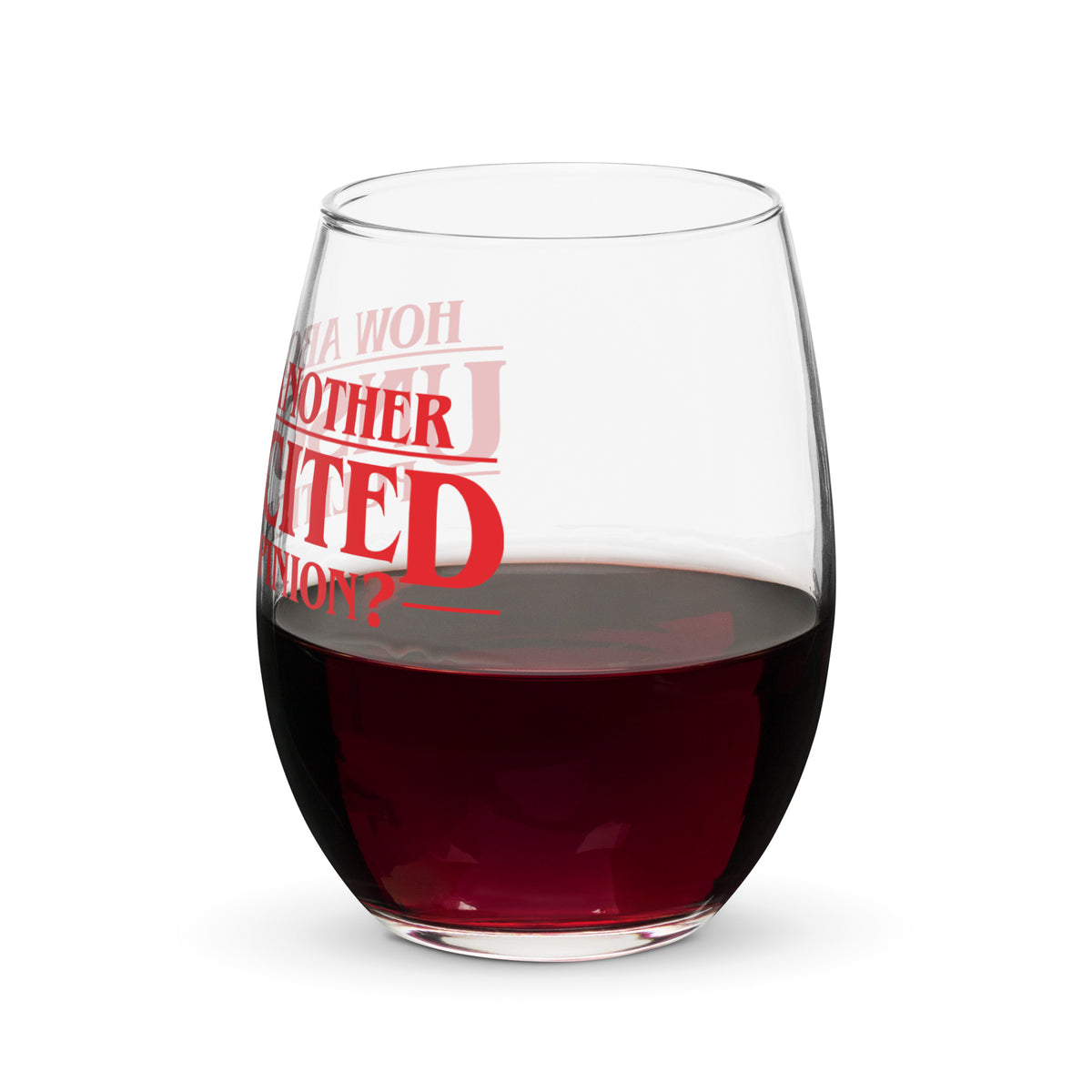How About Another Unsolicited Political Opinion Stemless Wine Glass