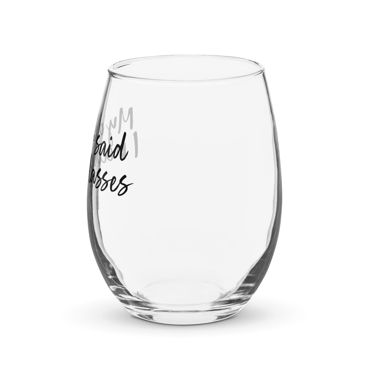 My Doctor Said I needed Glasses Stemless Wine Glass