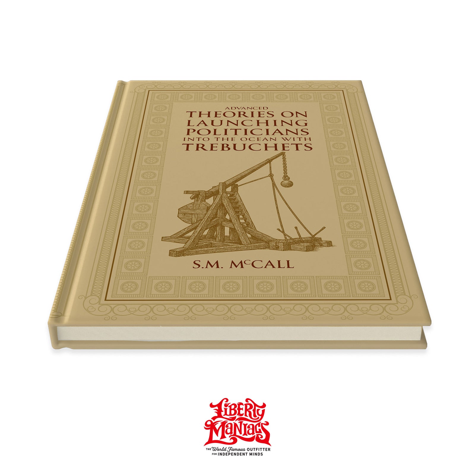 Advanced Theories on Launching Politicians into the Ocean with Trebuchets Hardcover Journal