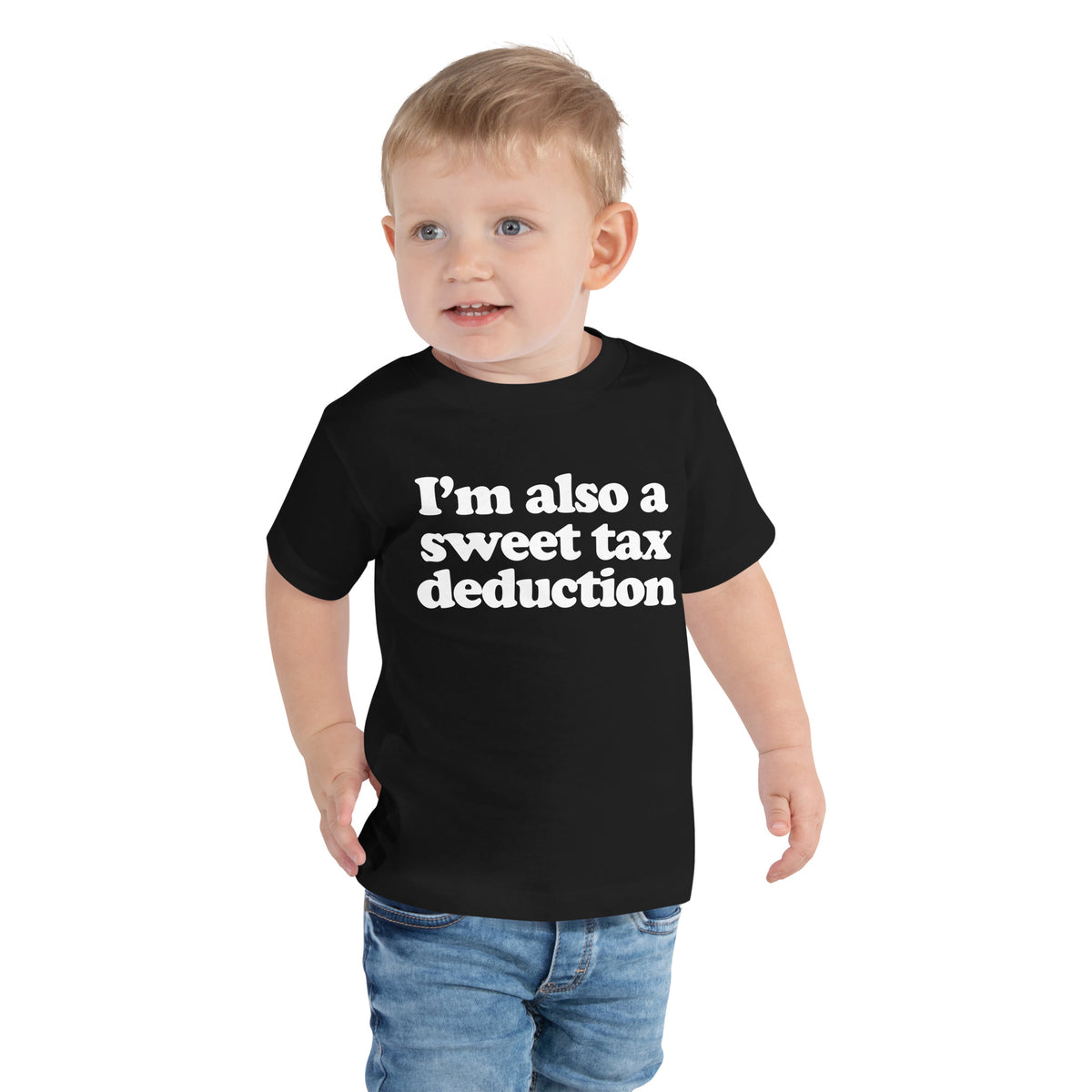 I&#39;m Also A Sweet Tax Deduction Toddler Short Sleeve Tee