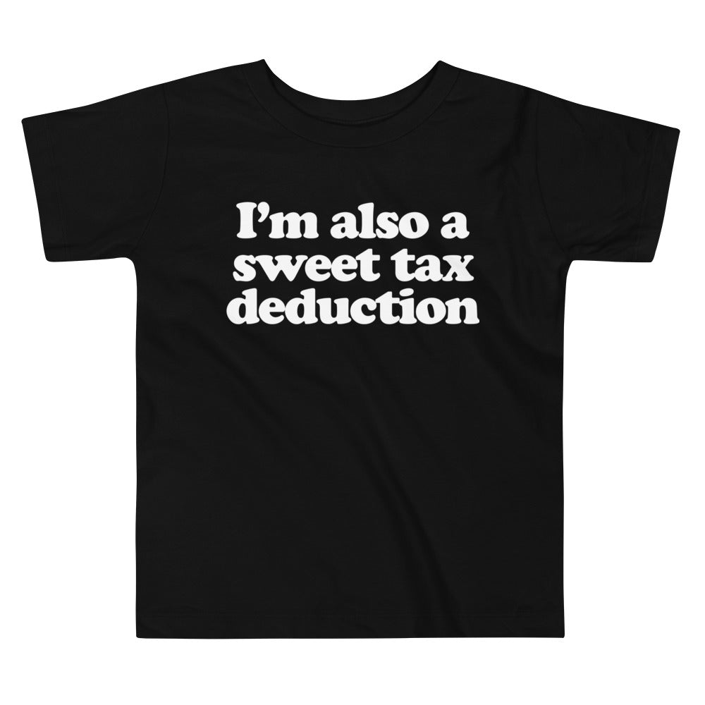 I&#39;m Also A Sweet Tax Deduction Toddler Short Sleeve Tee