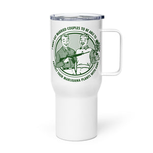 I Want Gay Married Couples To Protect Their Marijuana Plants With Guns Travel mug with a handle