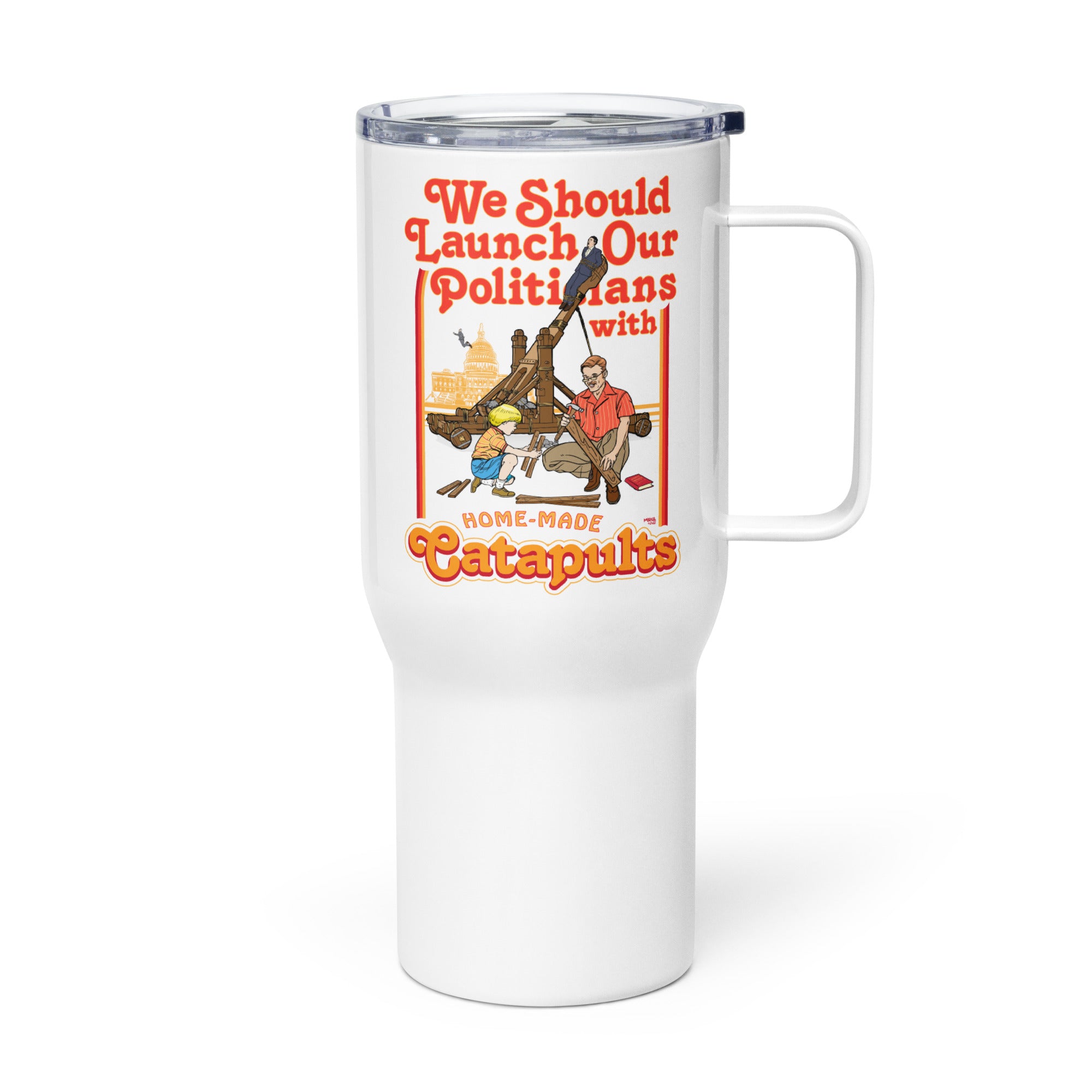 Launch Politicians from Catapults Travel Mug with Handle
