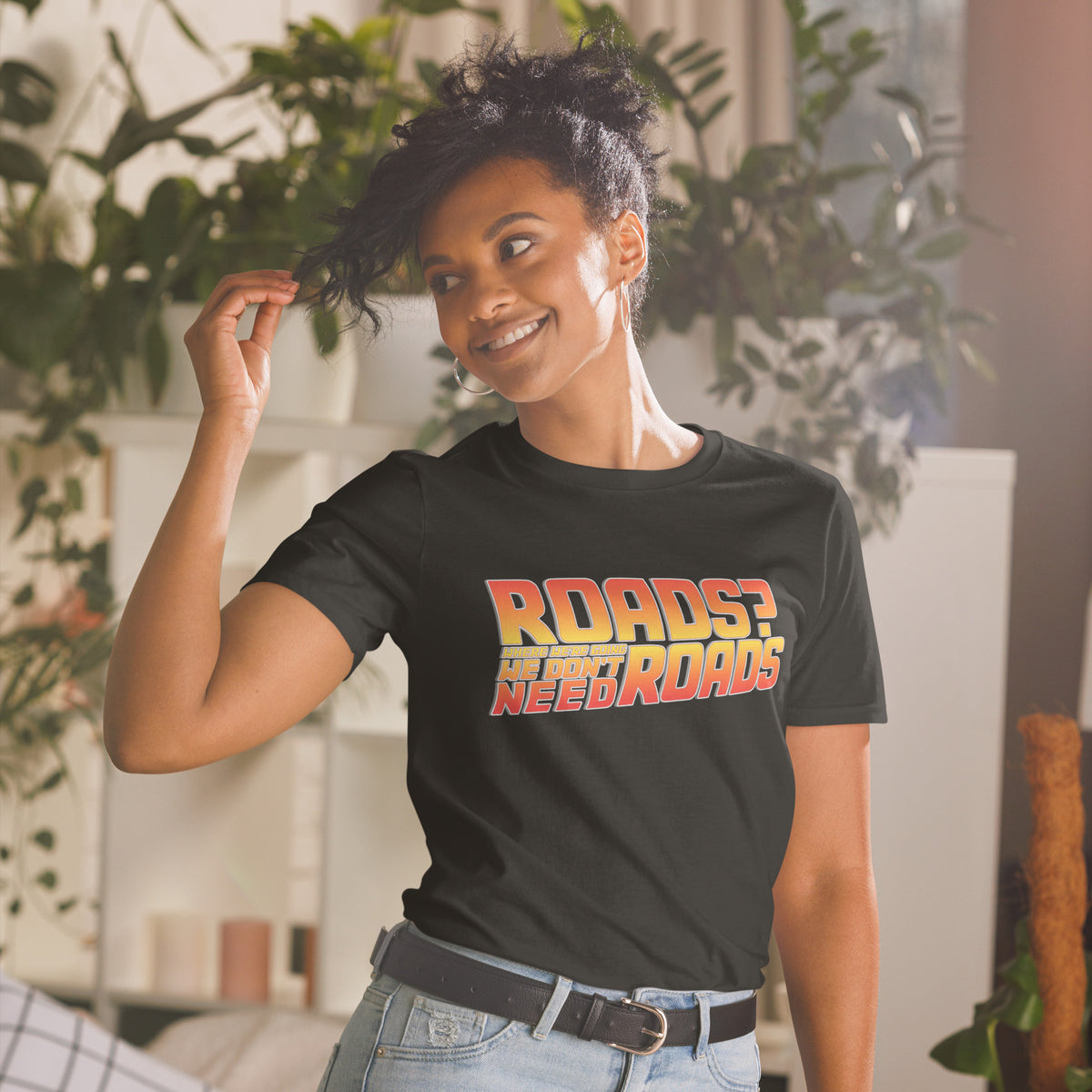 Roads? Where We&#39;re Going We Don&#39;t Need Roads T-Shirt