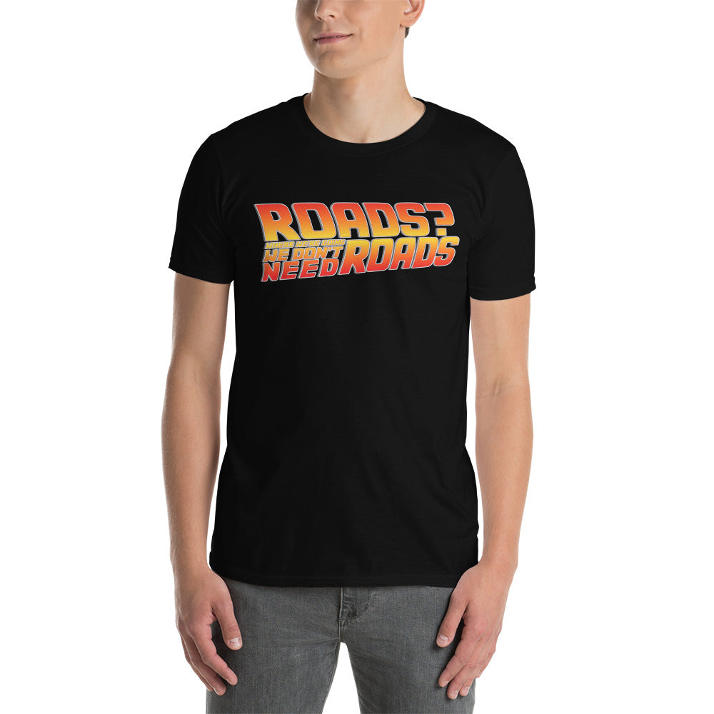 Roads? Where We're Going We Don't Need Roads T-Shirt