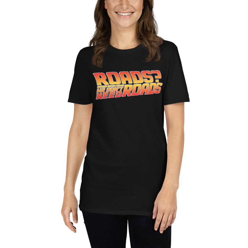 Roads? Where We&#39;re Going We Don&#39;t Need Roads T-Shirt