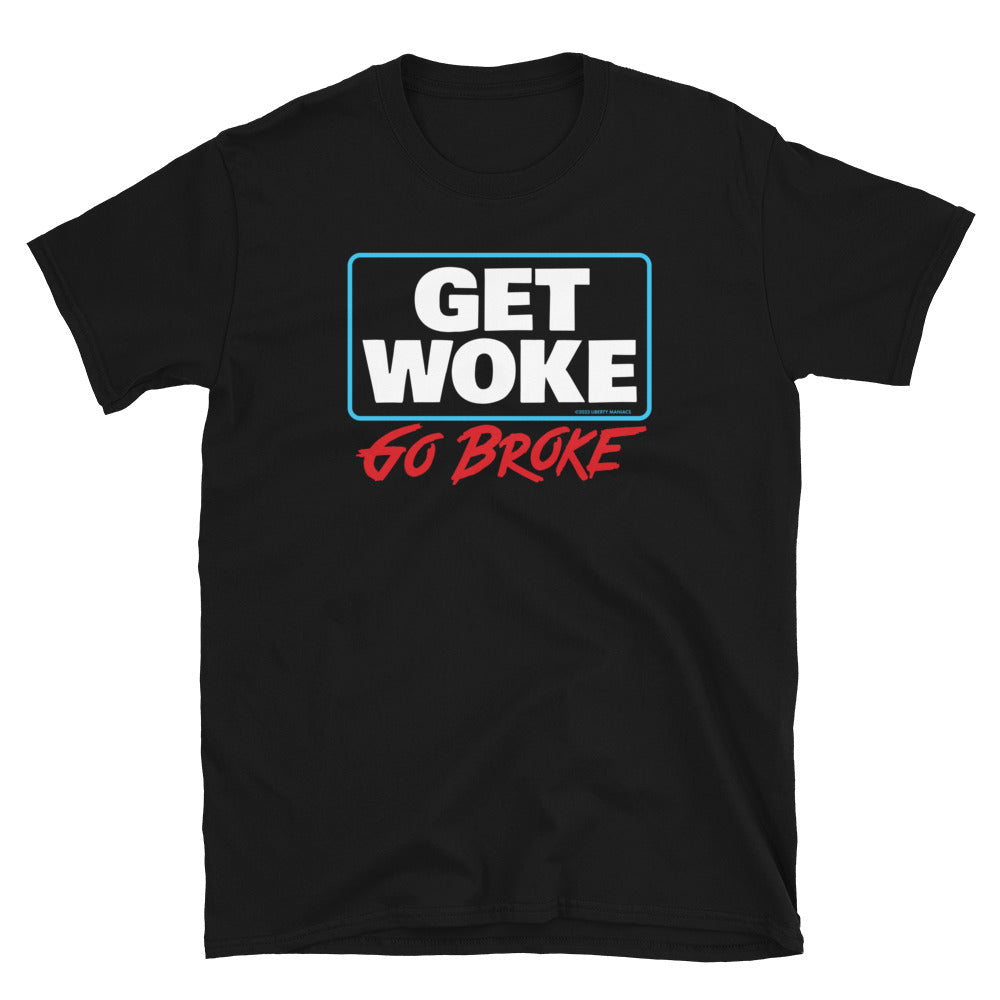 Get Woke Go Broke T-Shirt