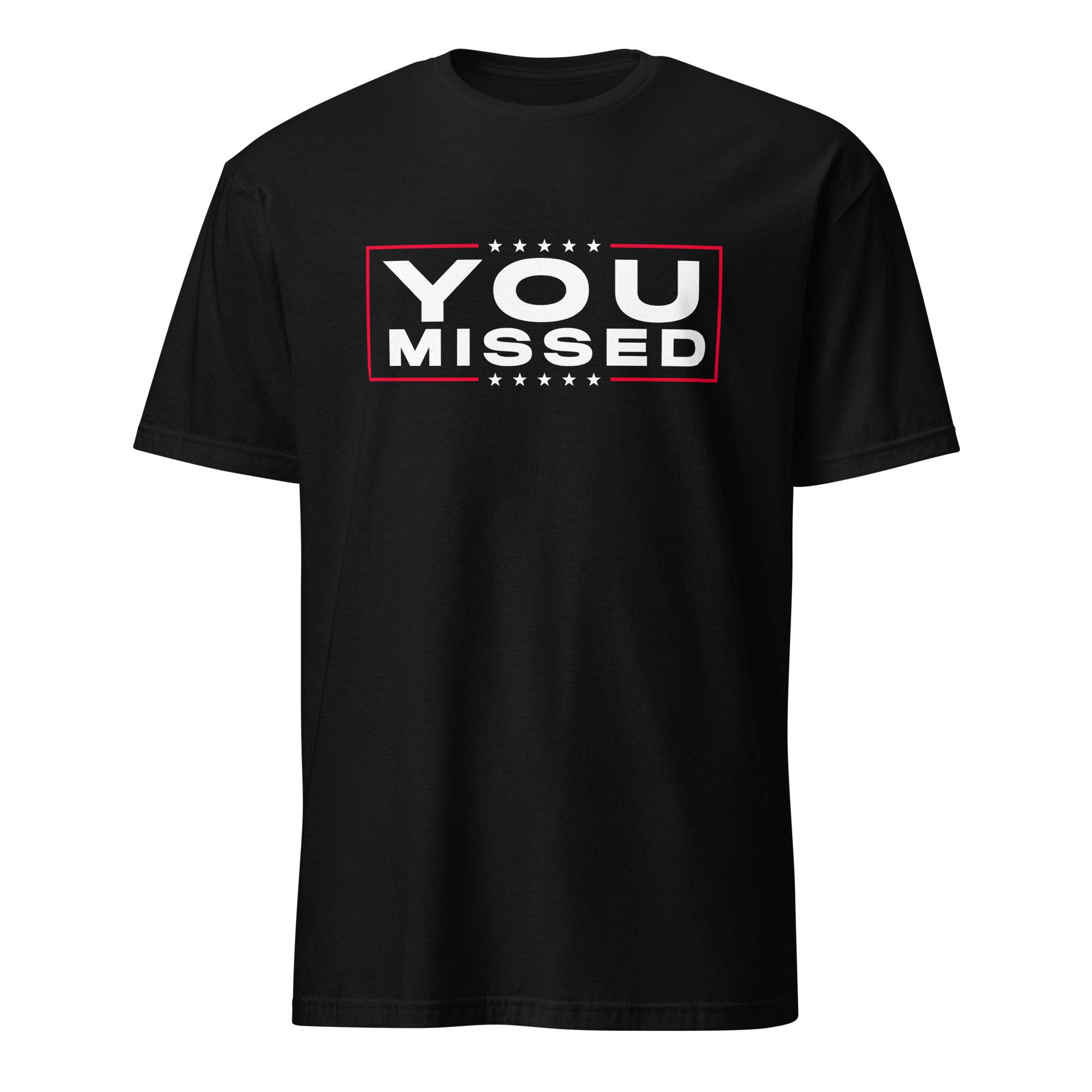 You Missed Trump Short-Sleeve Unisex T-Shirt