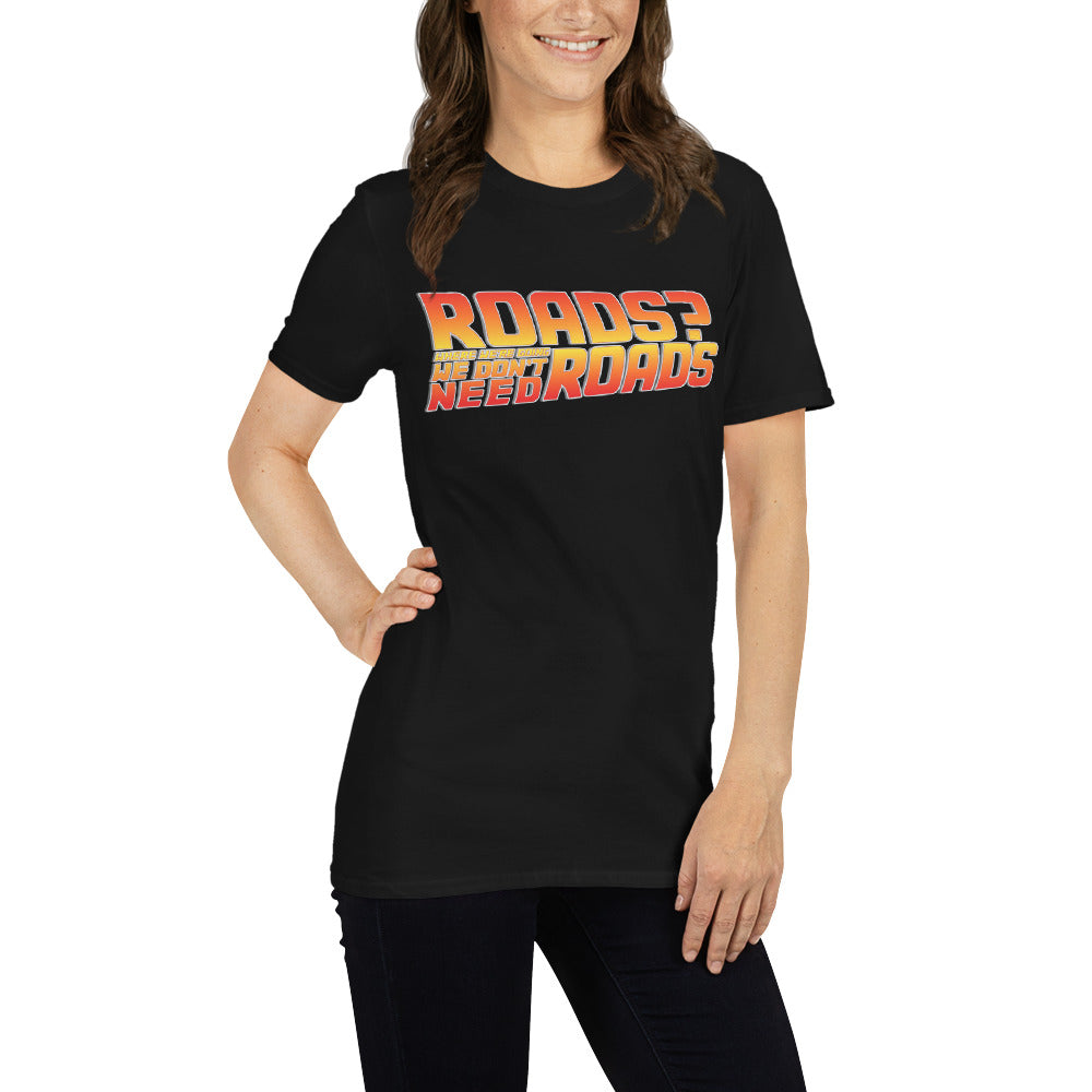 Roads? Where We&#39;re Going We Don&#39;t Need Roads T-Shirt