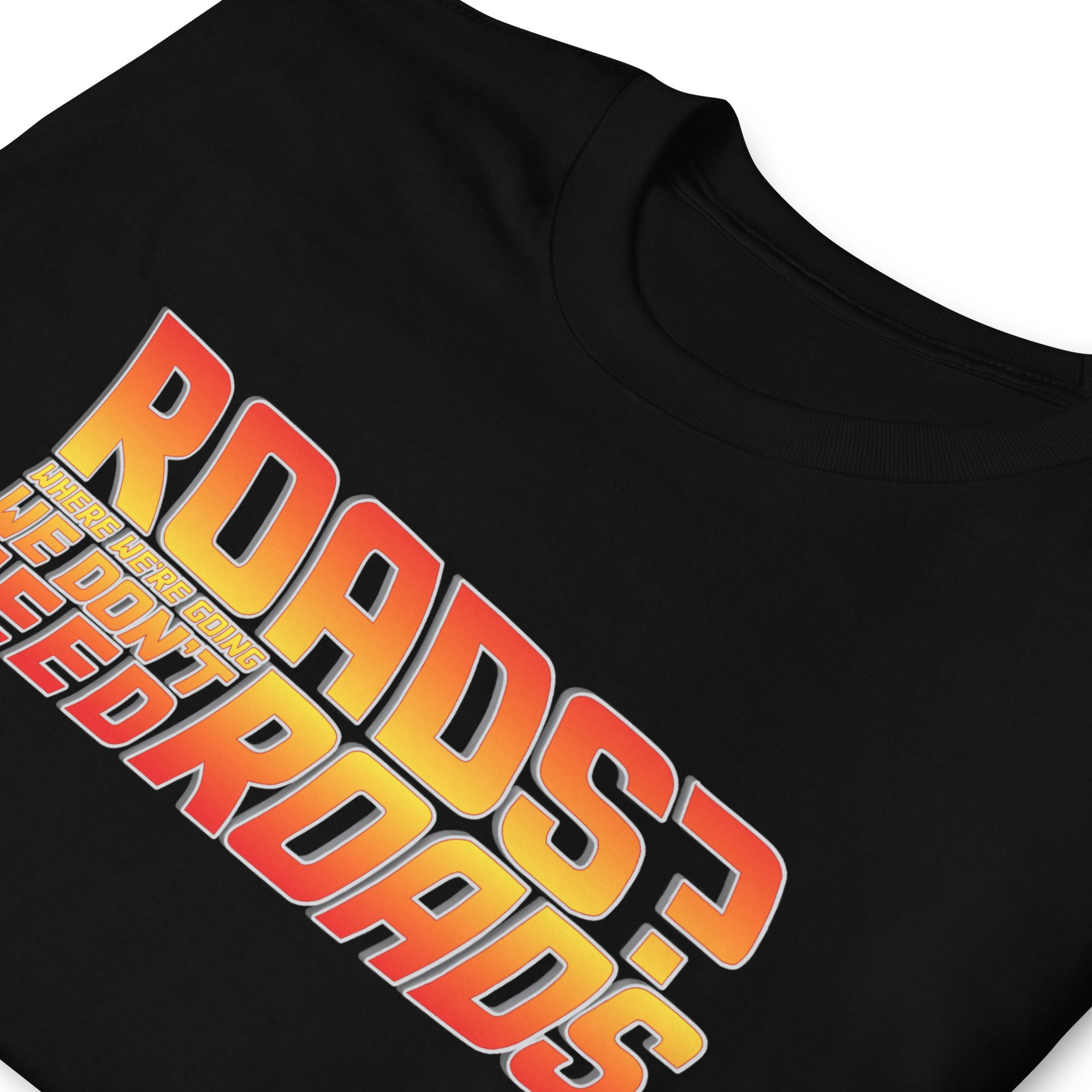 Roads? Where We're Going We Don't Need Roads T-Shirt