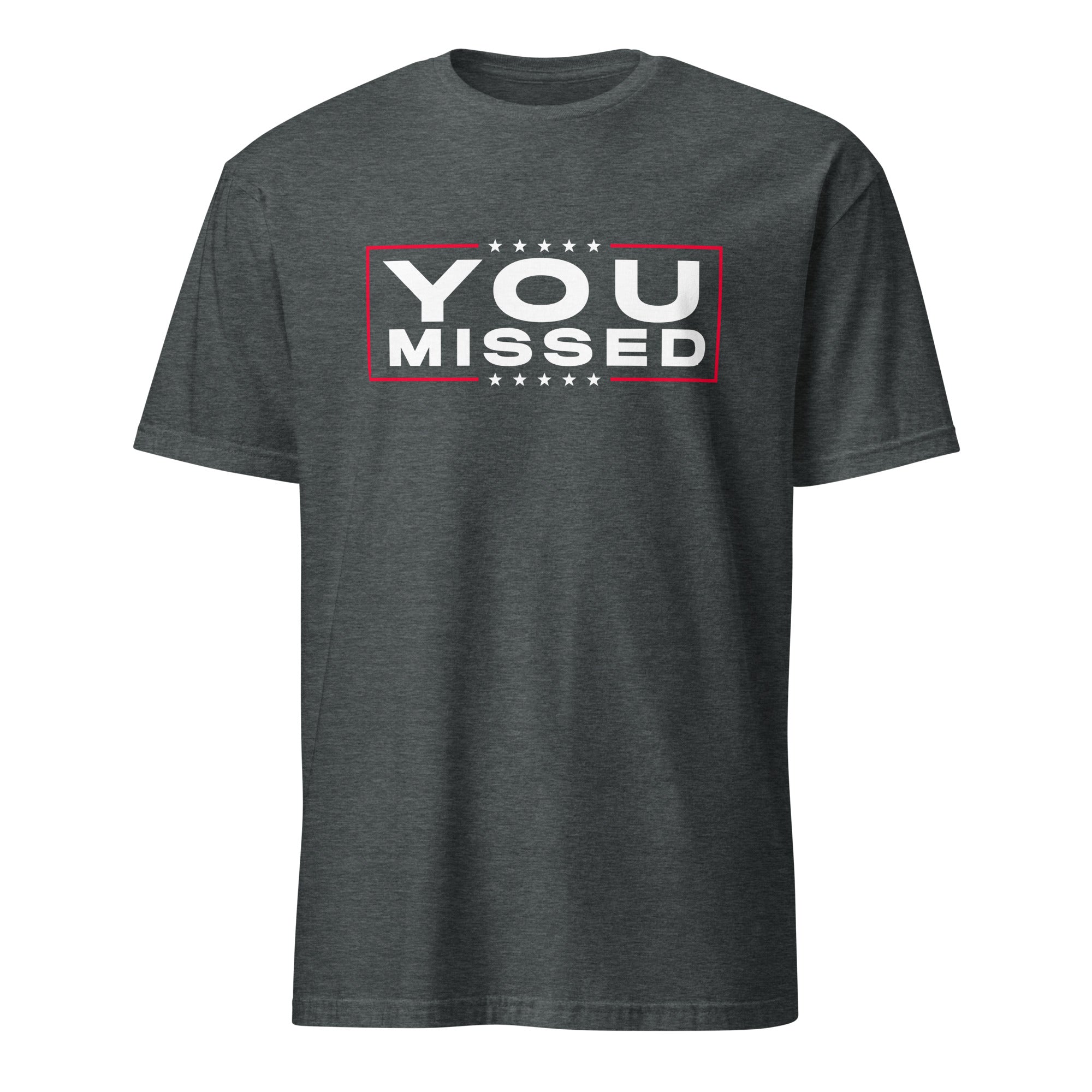 You Missed Trump Short-Sleeve Unisex T-Shirt