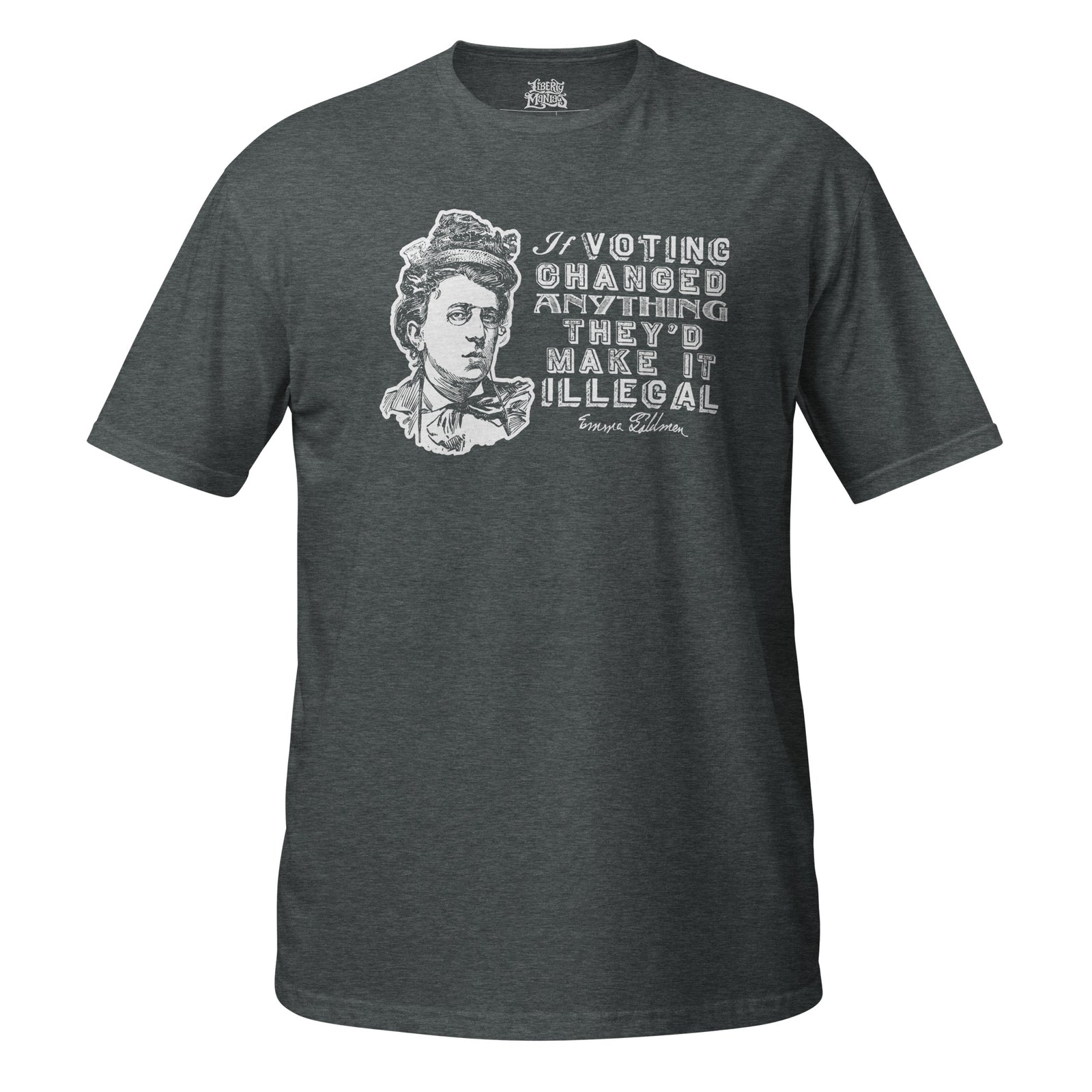 Front view of the Dark Heather Liberty Maniacs Emma Goldman voting quote T-shirt, showing its crew neck and short sleeves.