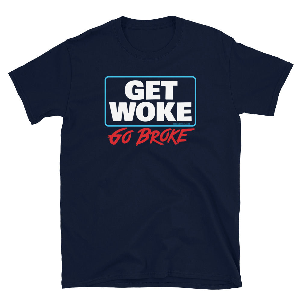 Get Woke Go Broke T-Shirt