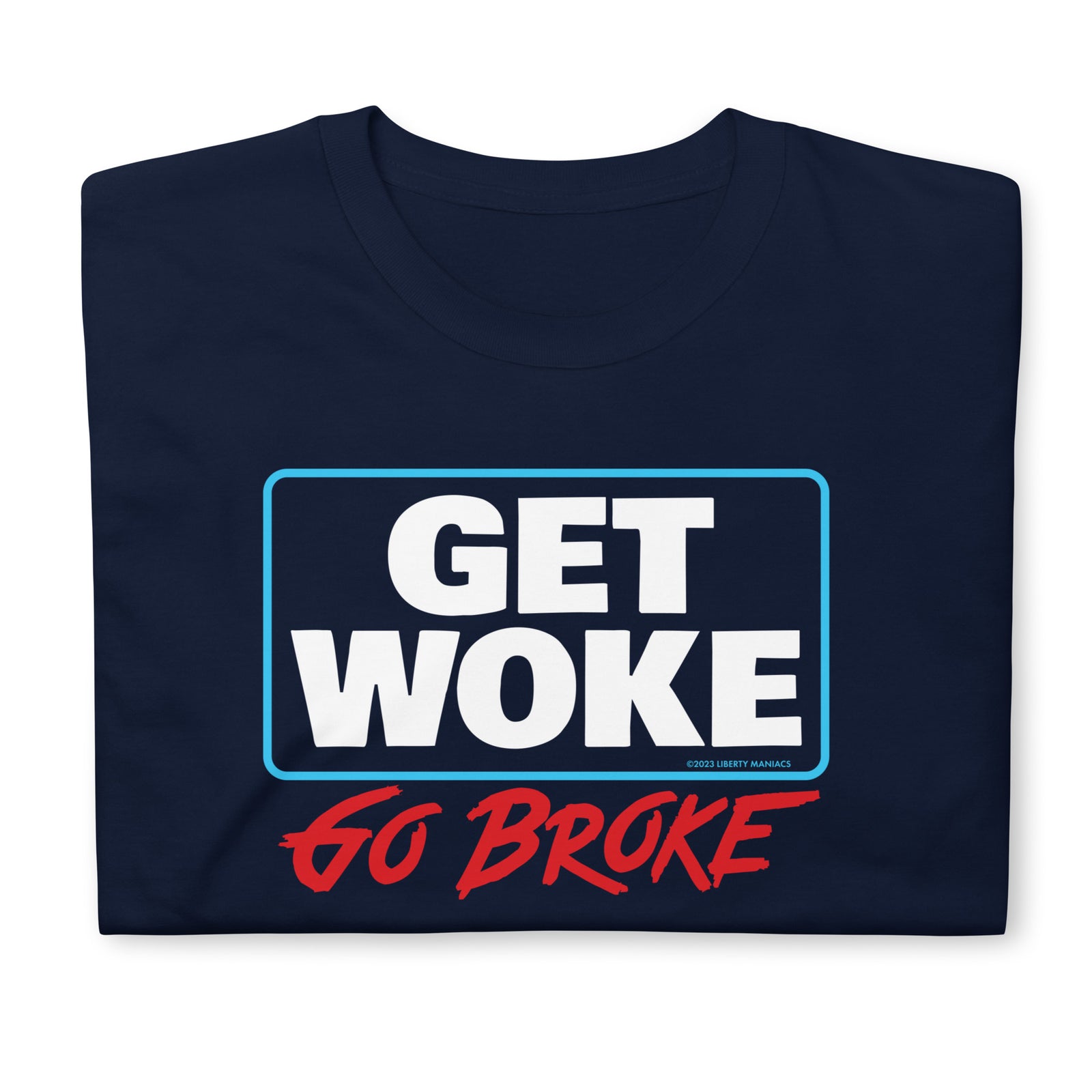 Get Woke Go Broke T-Shirt