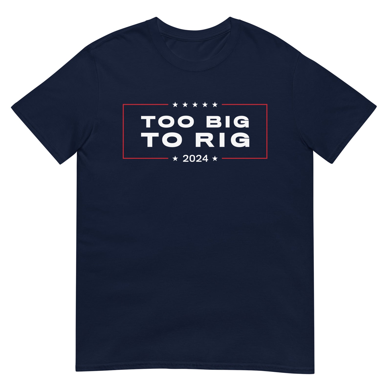 Too Big To Rig 2024 Short-Sleeve T-Shirt