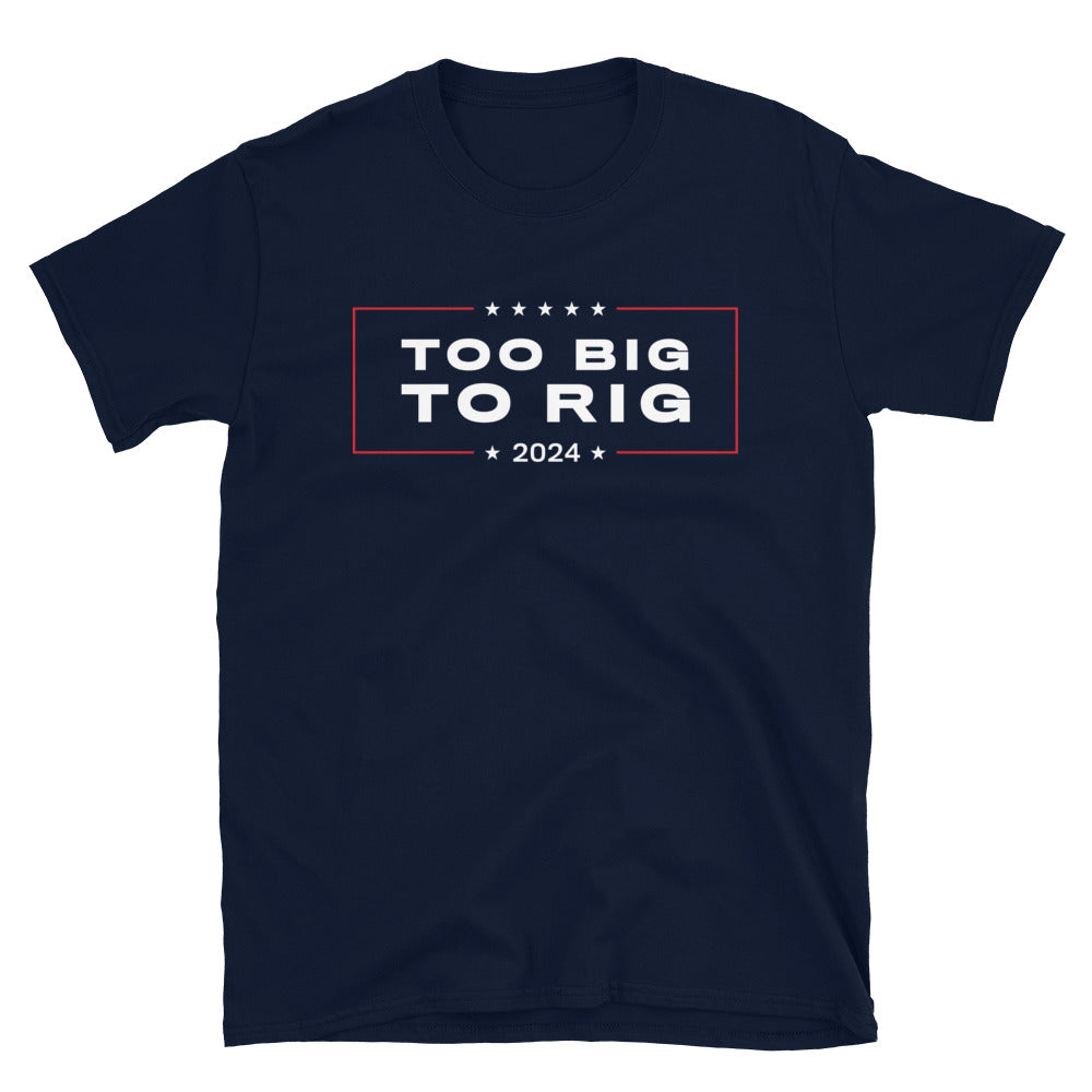 Too Big To Rig 2024 Short-Sleeve T-Shirt