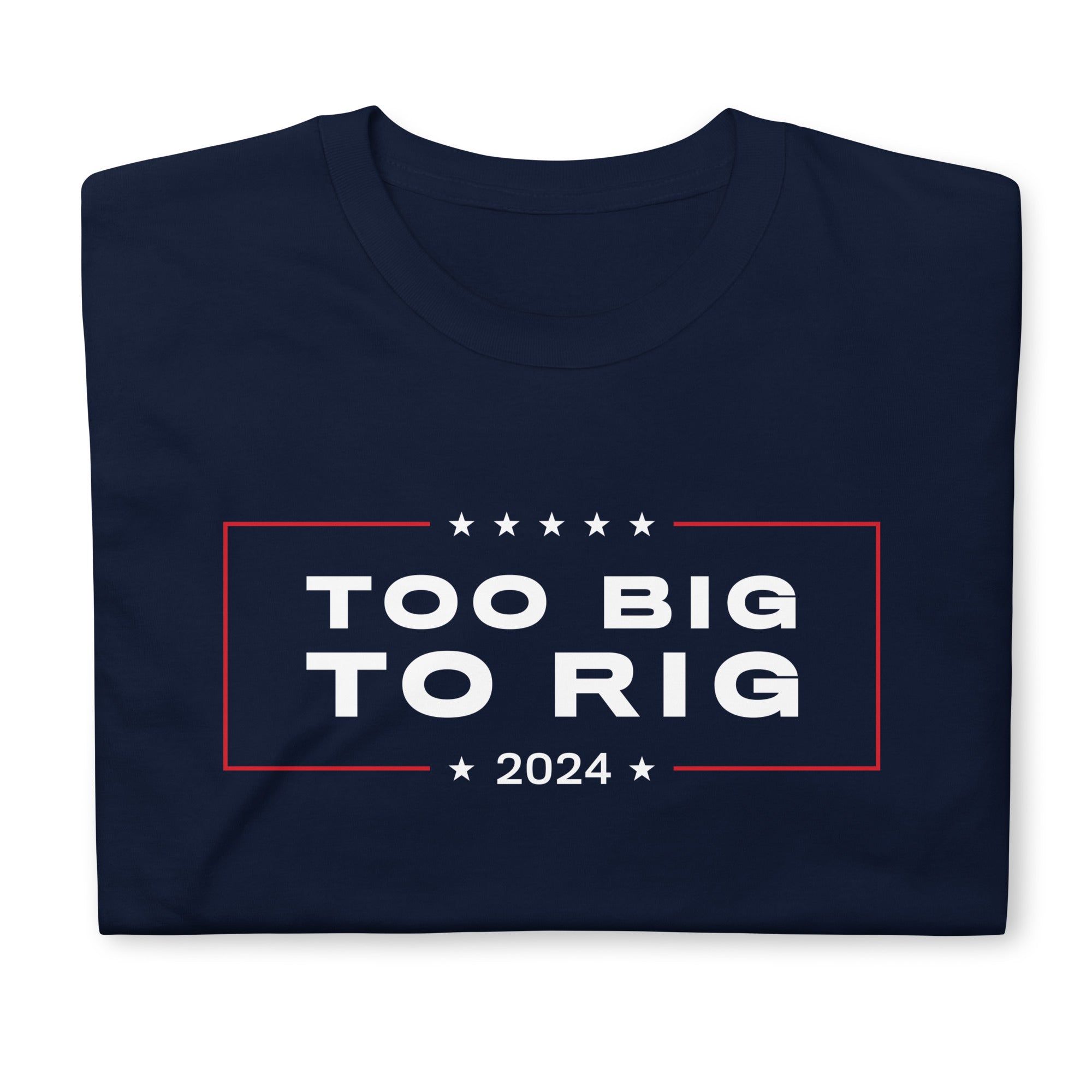 Too Big To Rig 2024 Short-Sleeve T-Shirt