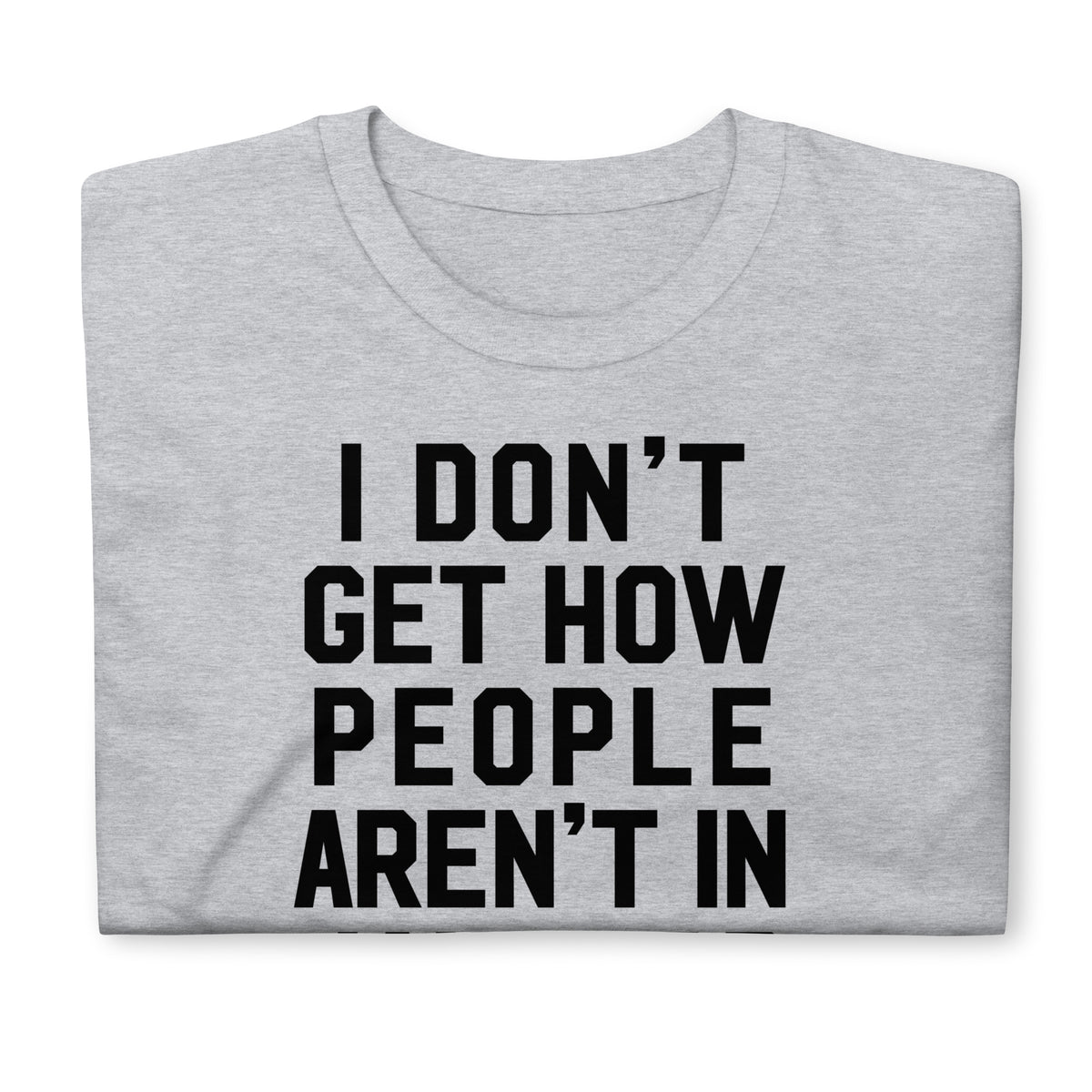 I Don&#39;t Get It Typographic T-Shirt