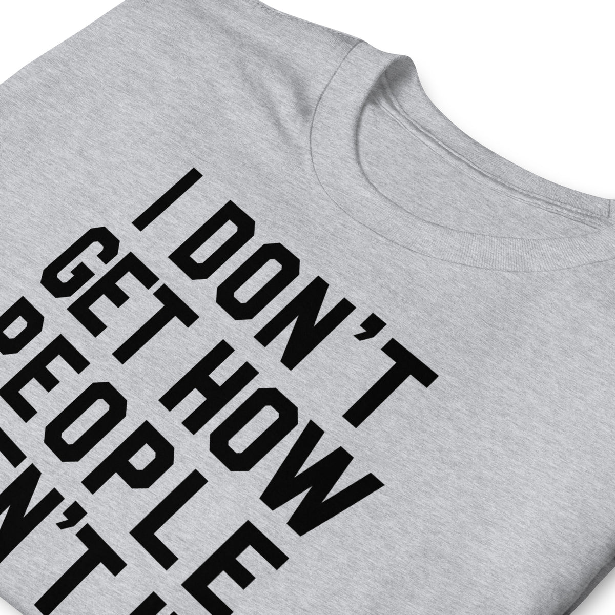 I Don&#39;t Get It Typographic T-Shirt