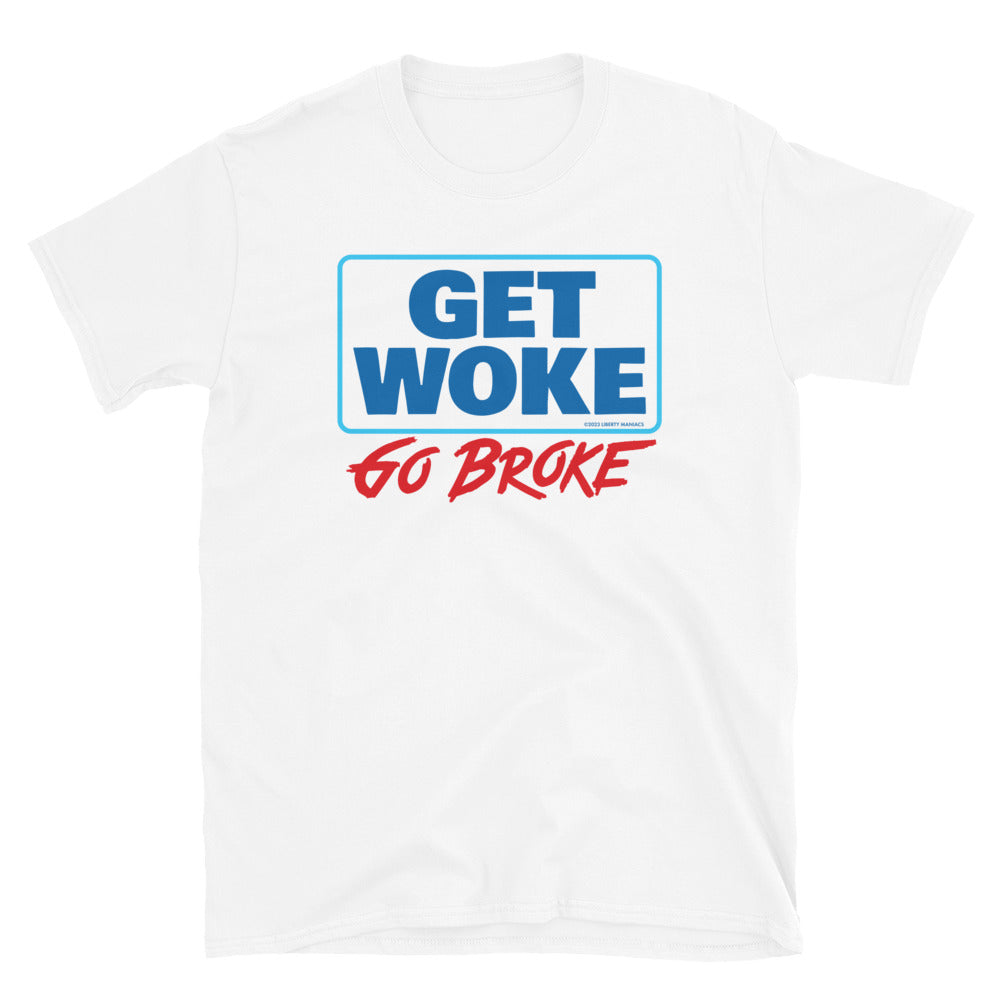 Get Woke Go Broke T-Shirt