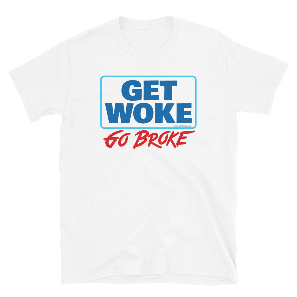 Get Woke Go Broke T-Shirt