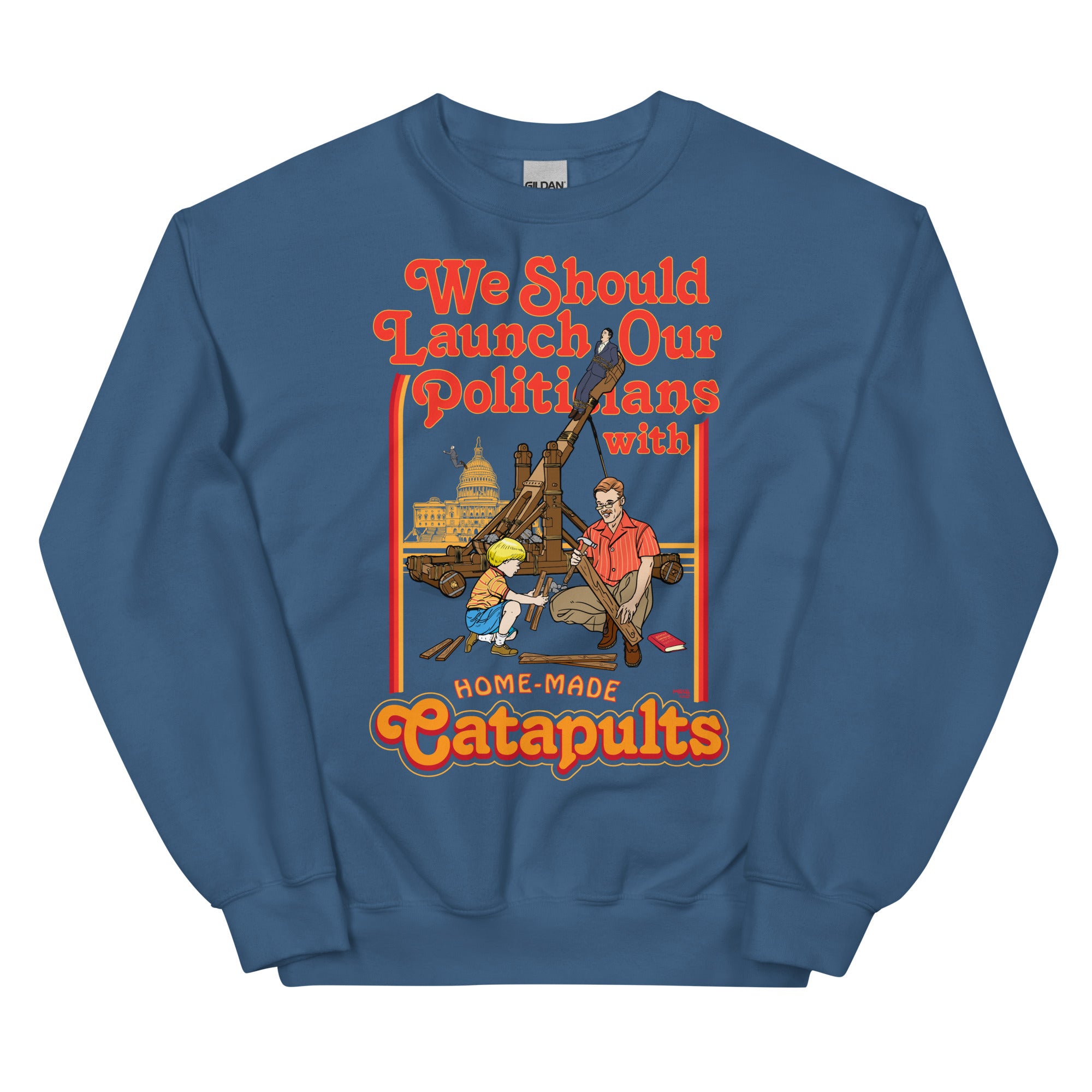 We Should Launch Our Politicians with Homemade Catapults Crewneck Sweatshirt