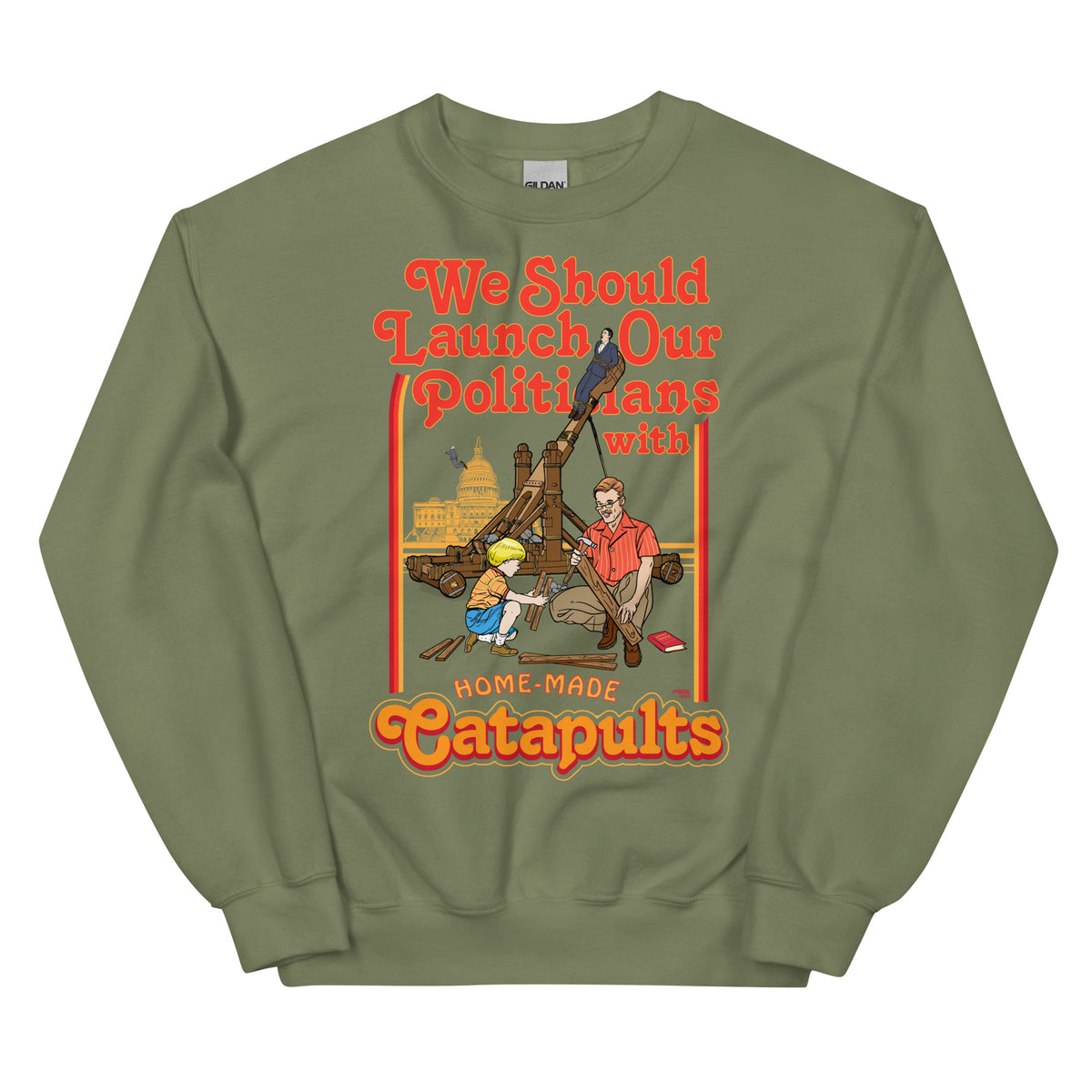 We Should Launch Our Politicians with Homemade Catapults Crewneck Sweatshirt