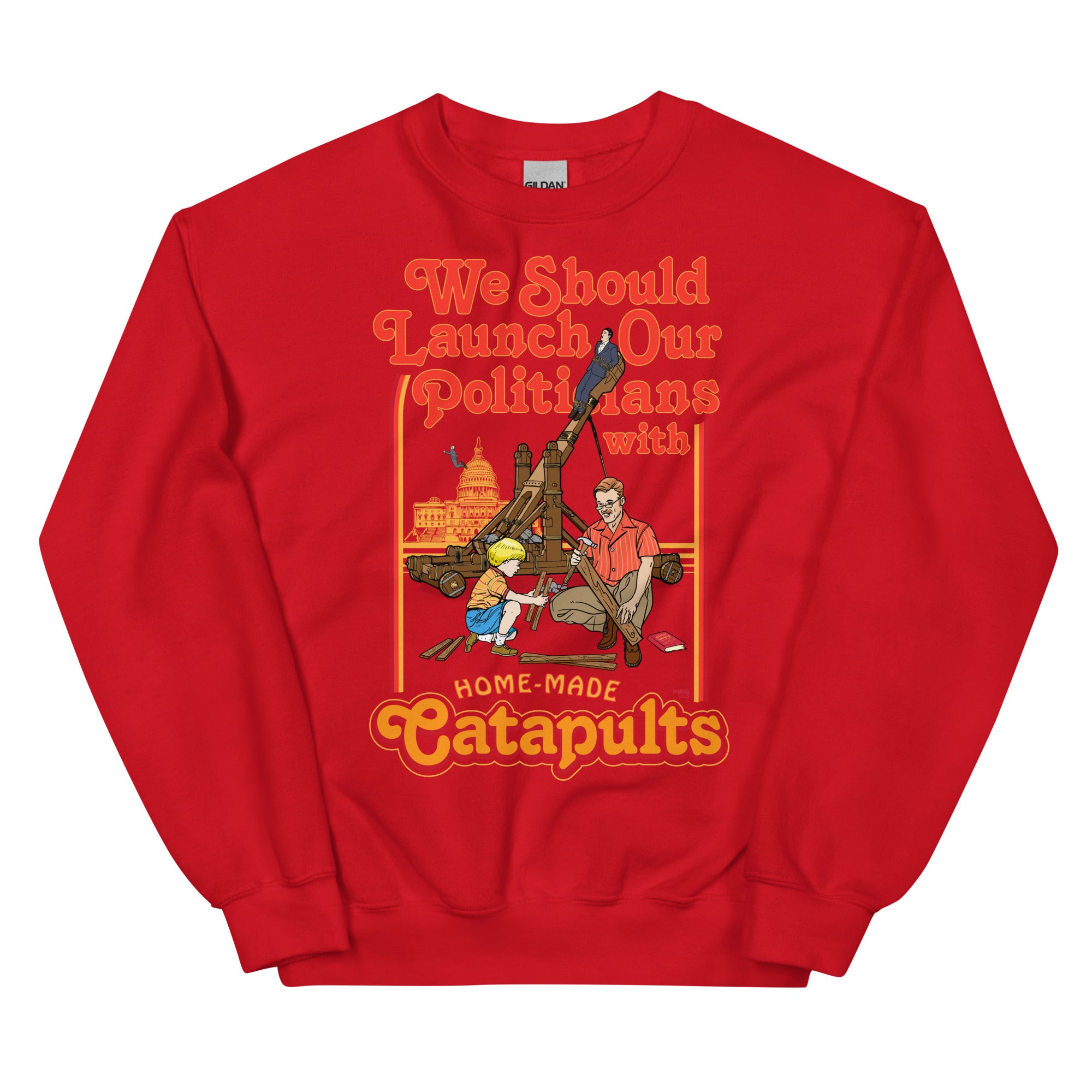 We Should Launch Our Politicians with Homemade Catapults Crewneck Sweatshirt