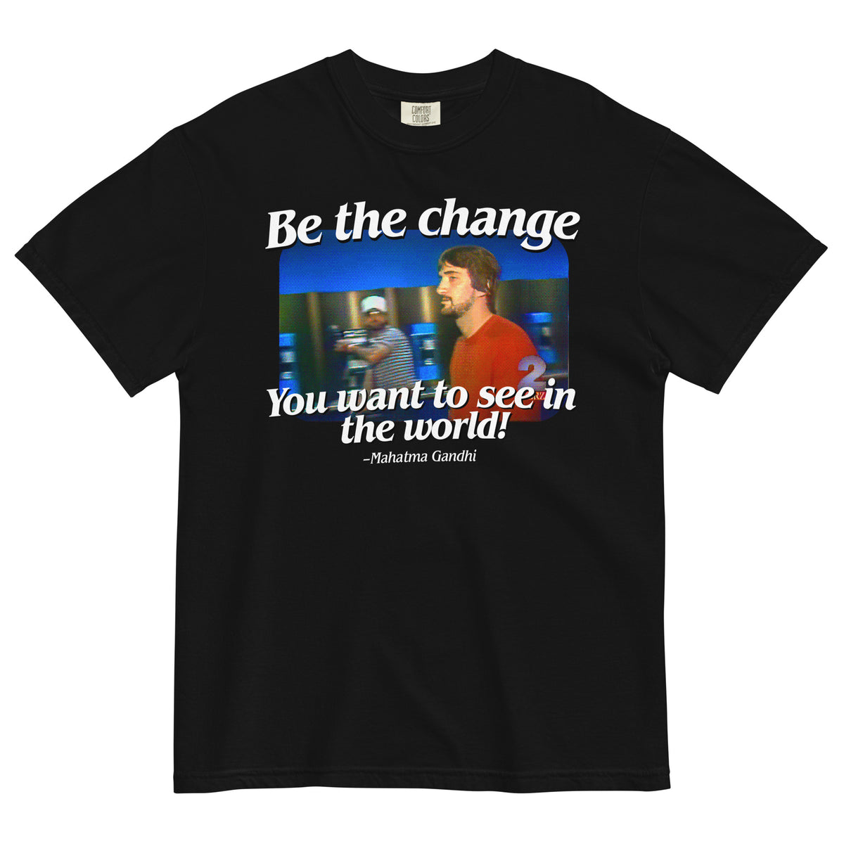 Be the Change You Want to See in the World Garment-dyed Heavyweight T-shirt