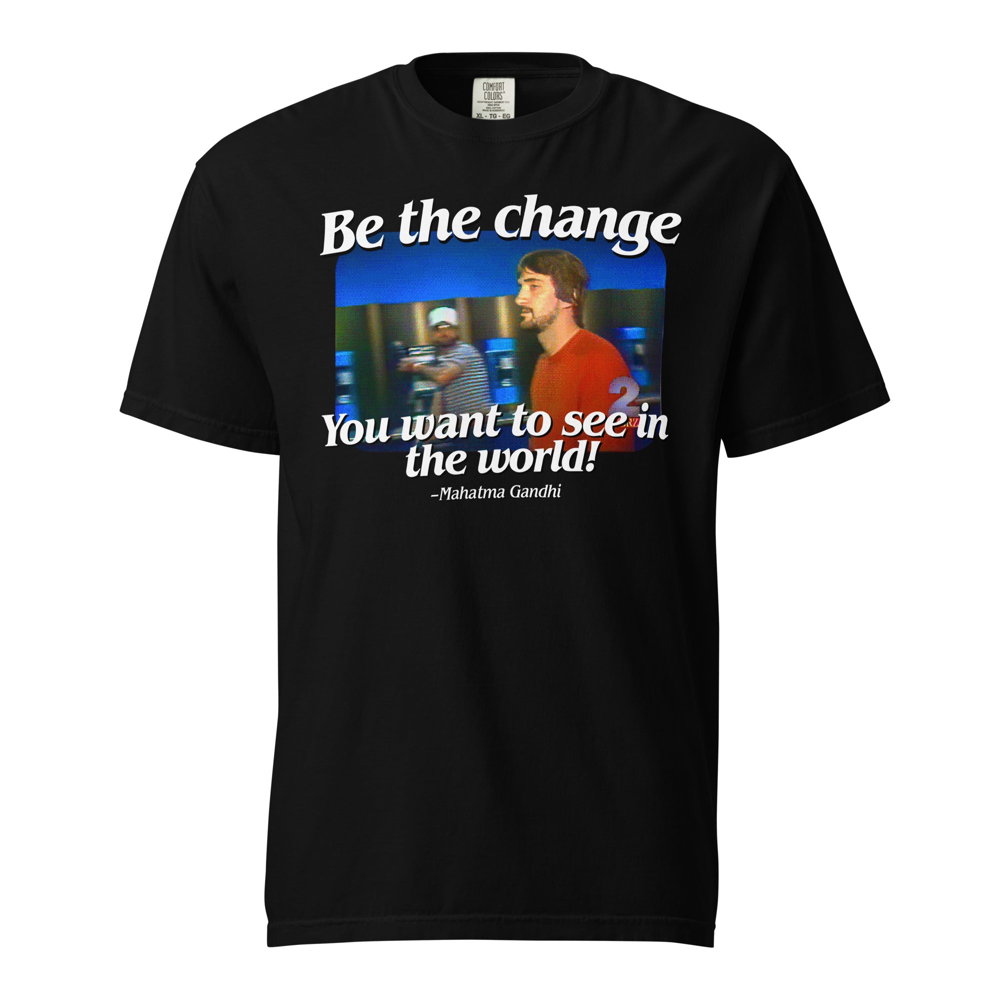 Be the Change You Want to See in the World Garment-dyed Heavyweight T-shirt