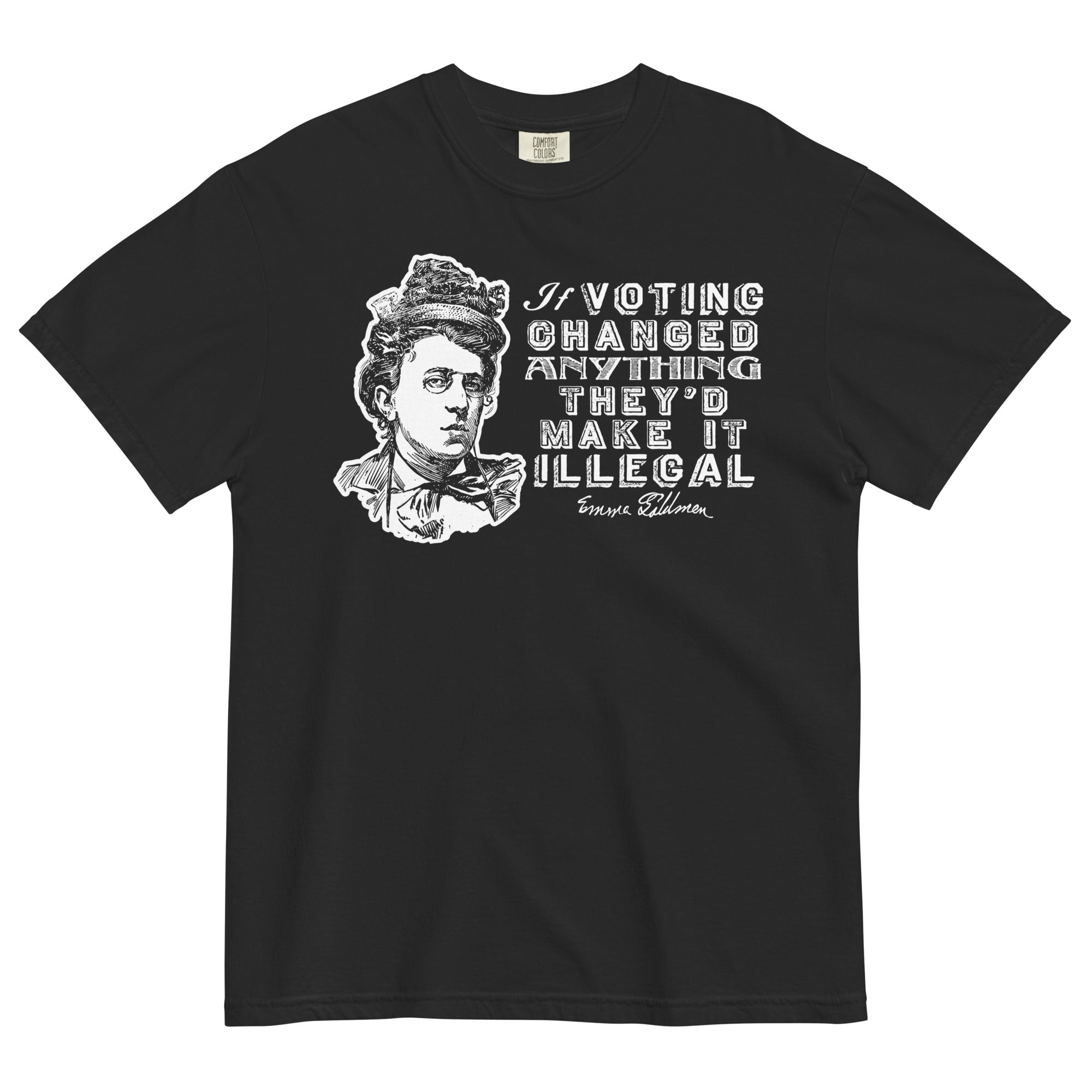 Liberty Maniacs Emma Goldman Voting Quote Shirt that says 'If voting changed anything they'd make it illegal.'