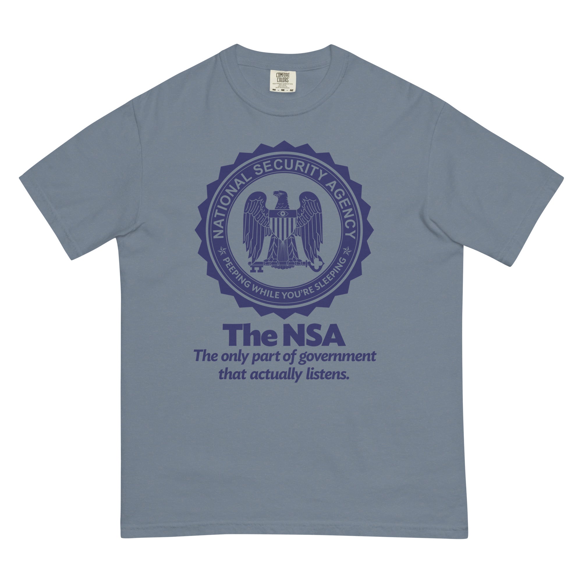The NSA: The Only Part of Government That Actually Listens Garment-dyed Heavyweight T-Shirt
