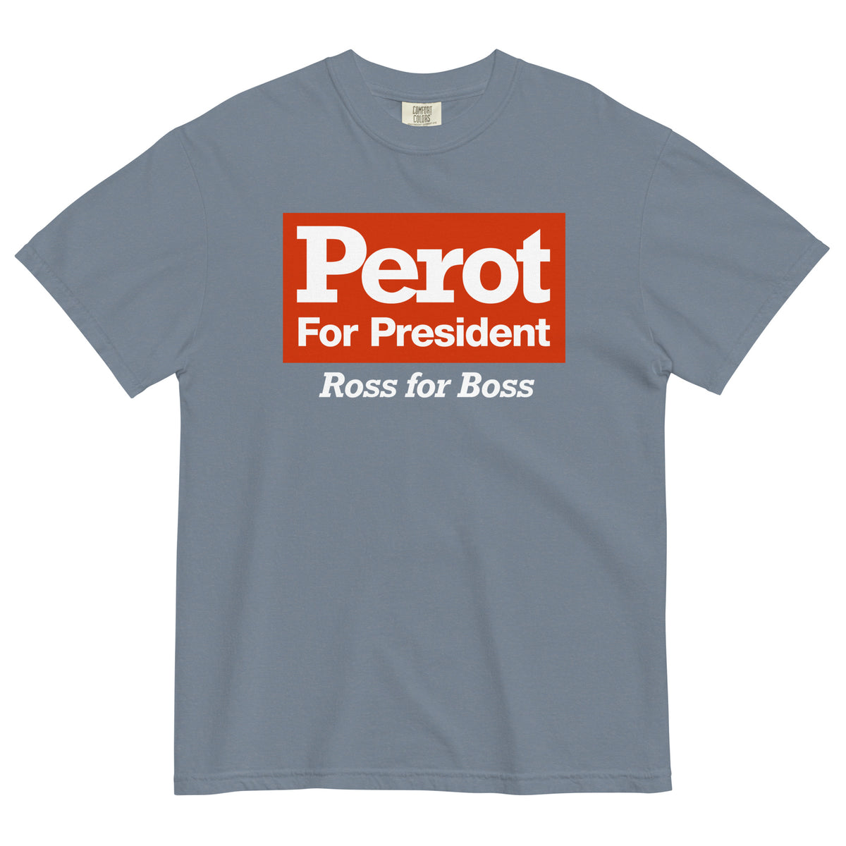 Ross Perot 1992 Campaign Reproduction Garment-Dyed Heavyweight T-Shirt