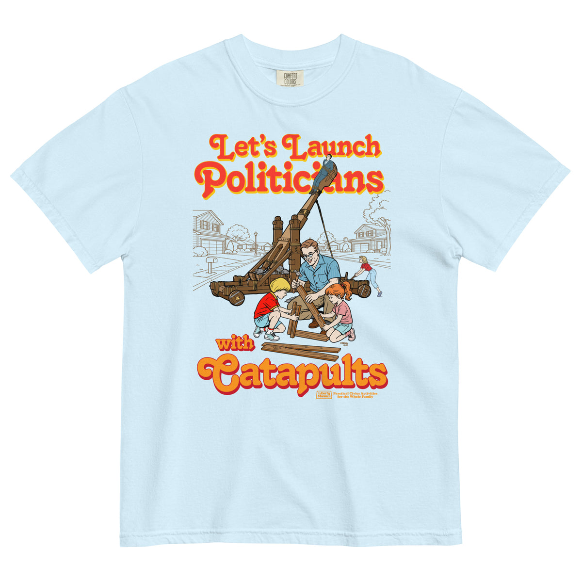 Let's Launch Politicians with Catapults Graphic T-Shirt