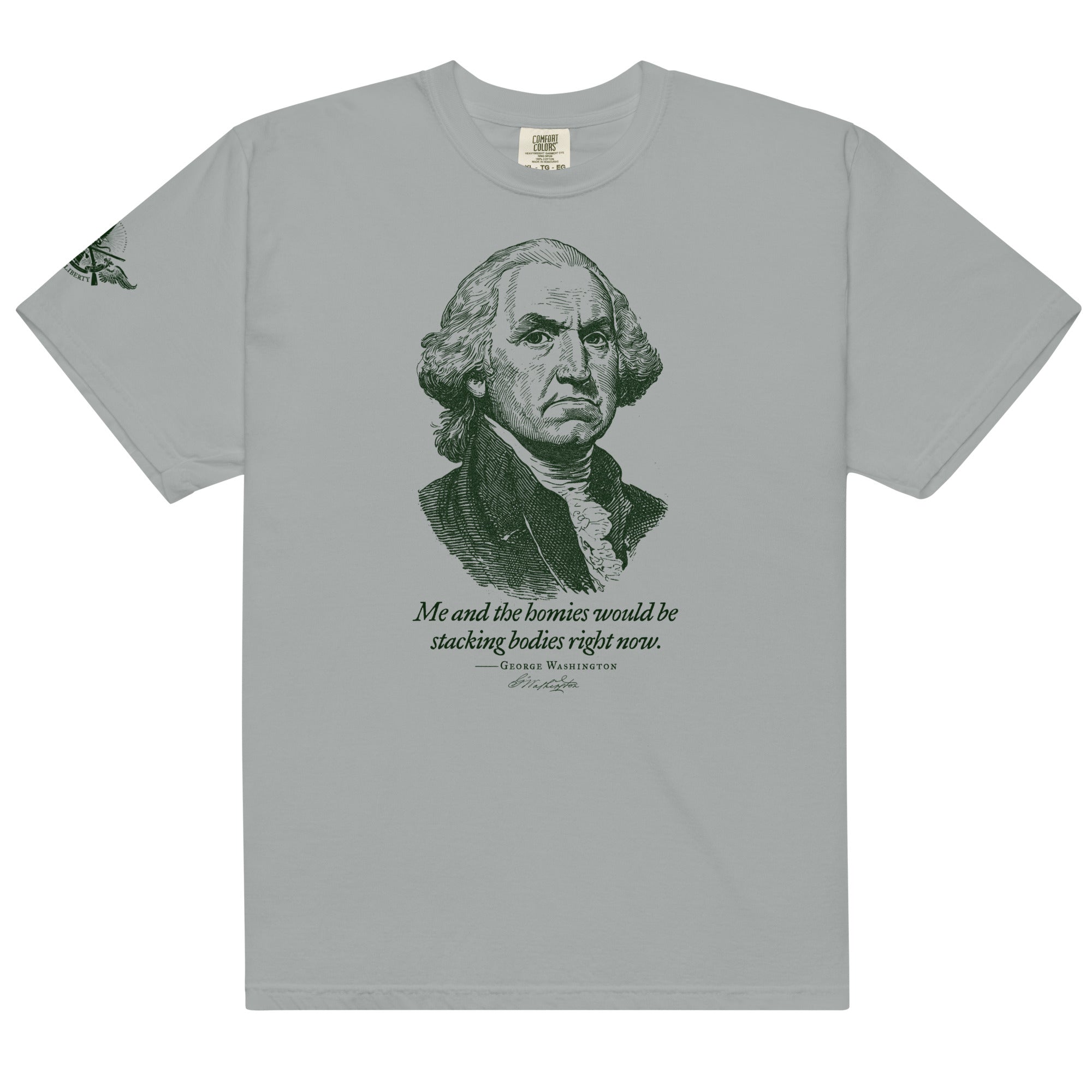 George Washington Me and the Homies Would Be Stacking Heavyweight t-shirt