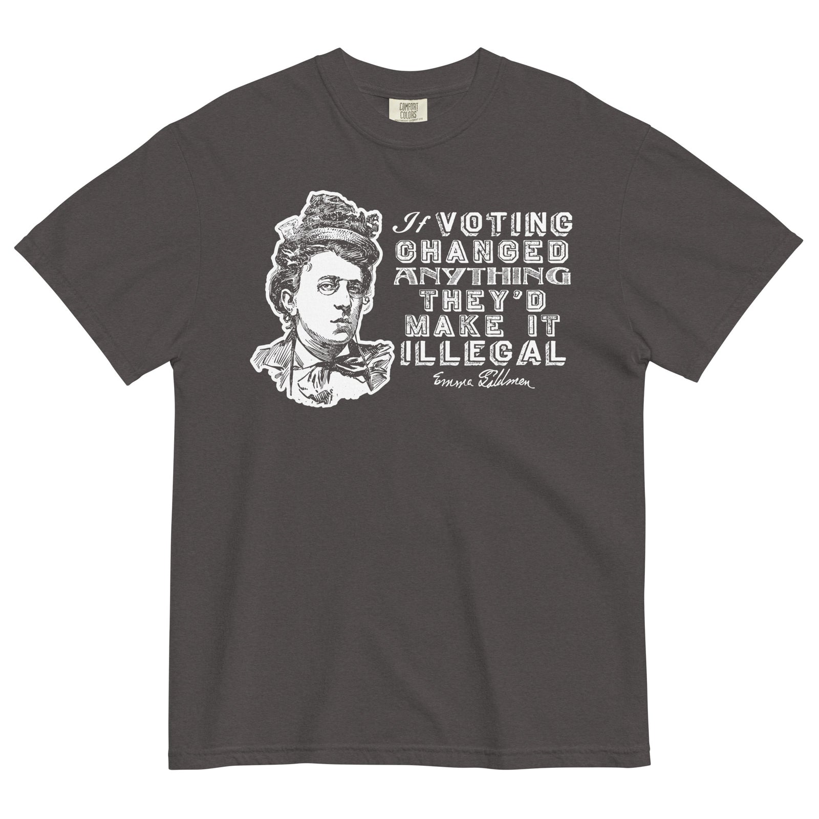 Liberty Maniacs Emma Goldman Voting Quote Shirt that says 'If voting changed anything they'd make it illegal.'