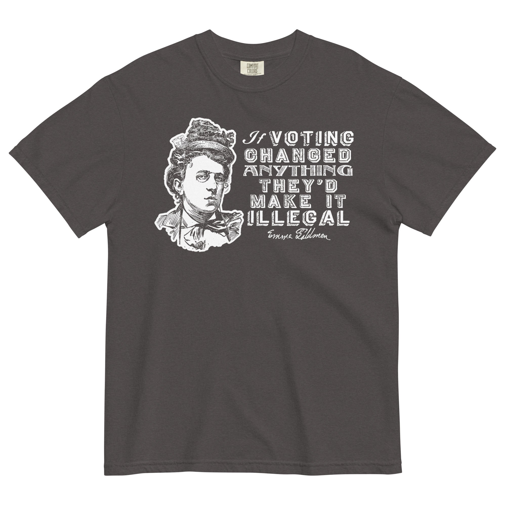 Liberty Maniacs Emma Goldman Voting Quote Shirt that says 'If voting changed anything they'd make it illegal.'
