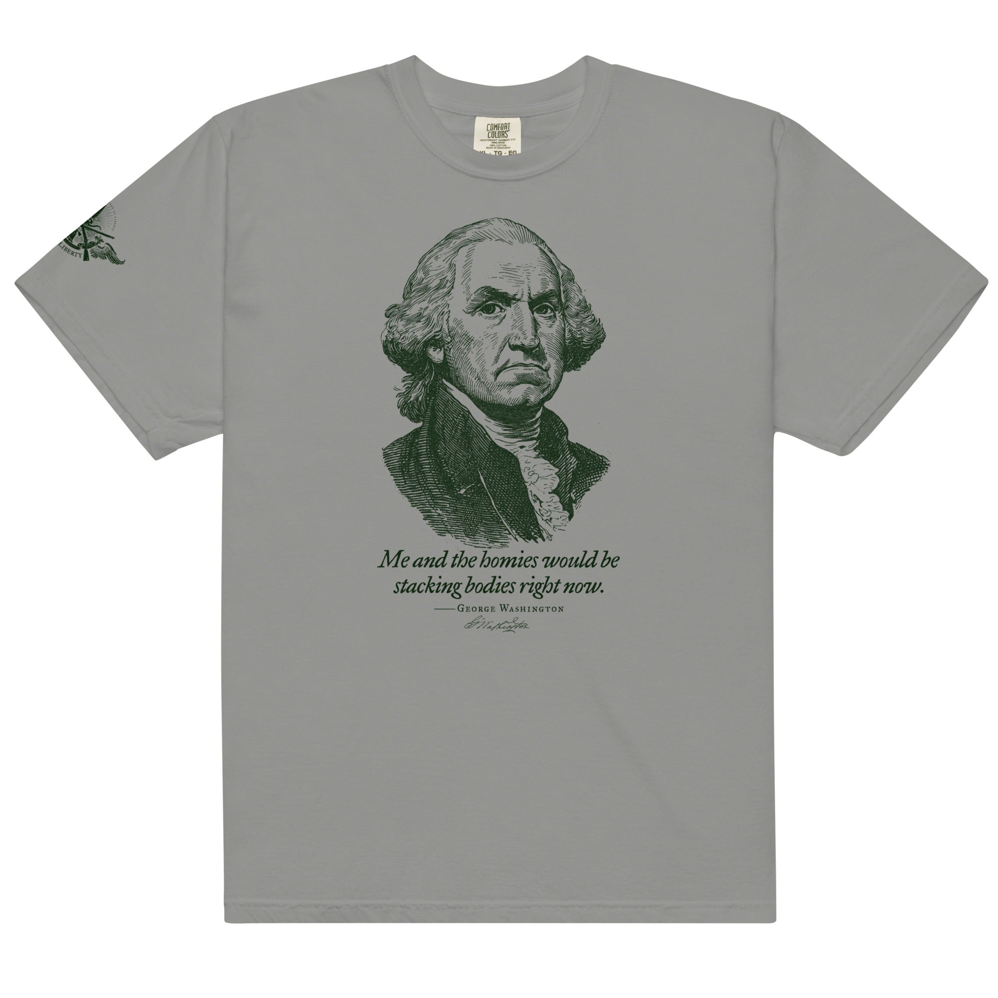 George Washington Me and the Homies Would Be Stacking Heavyweight t-shirt