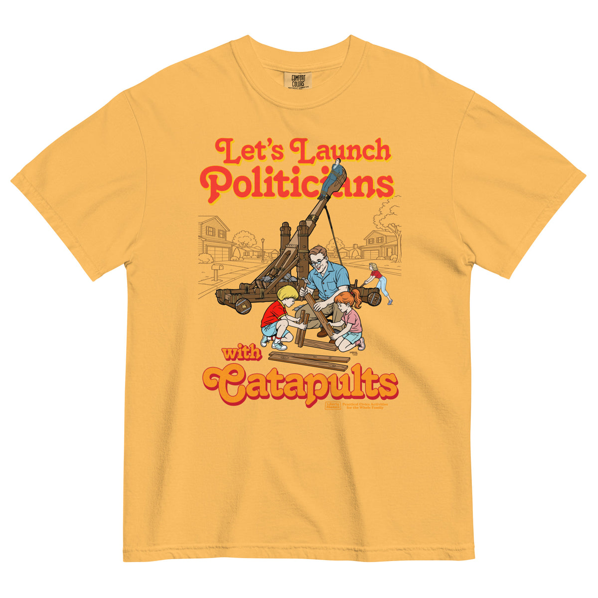 Let's Launch Politicians with Catapults Graphic T-Shirt