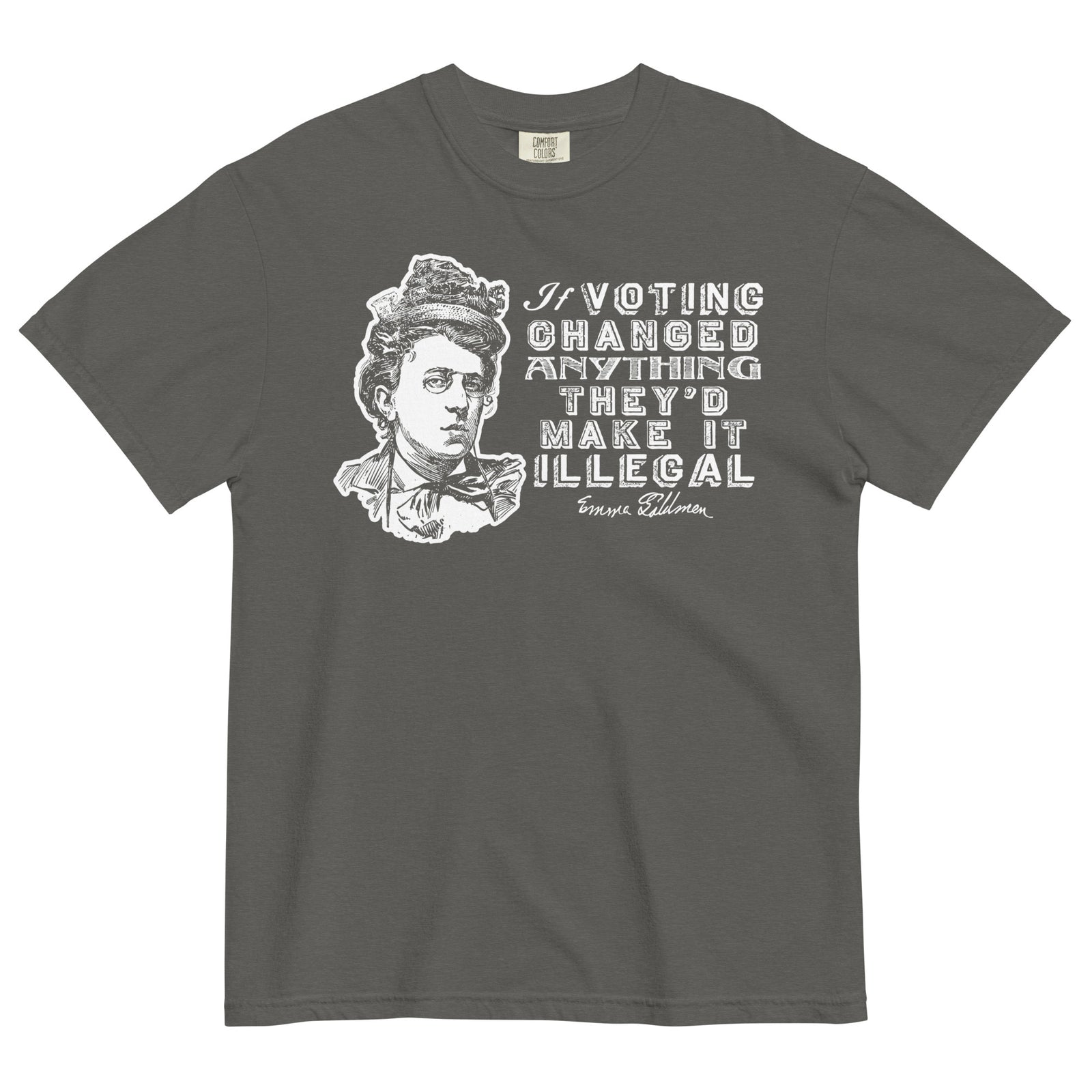 Liberty Maniacs Emma Goldman Voting Quote Shirt that says 'If voting changed anything they'd make it illegal.'