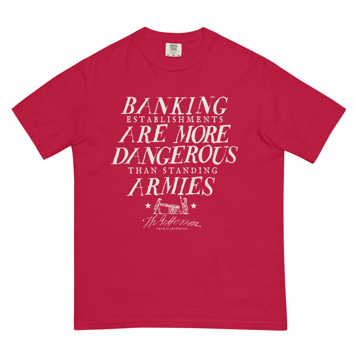 Thomas Jefferson banking establishments quote T-shirt in Red, front view with cream lettering, cannon and signature