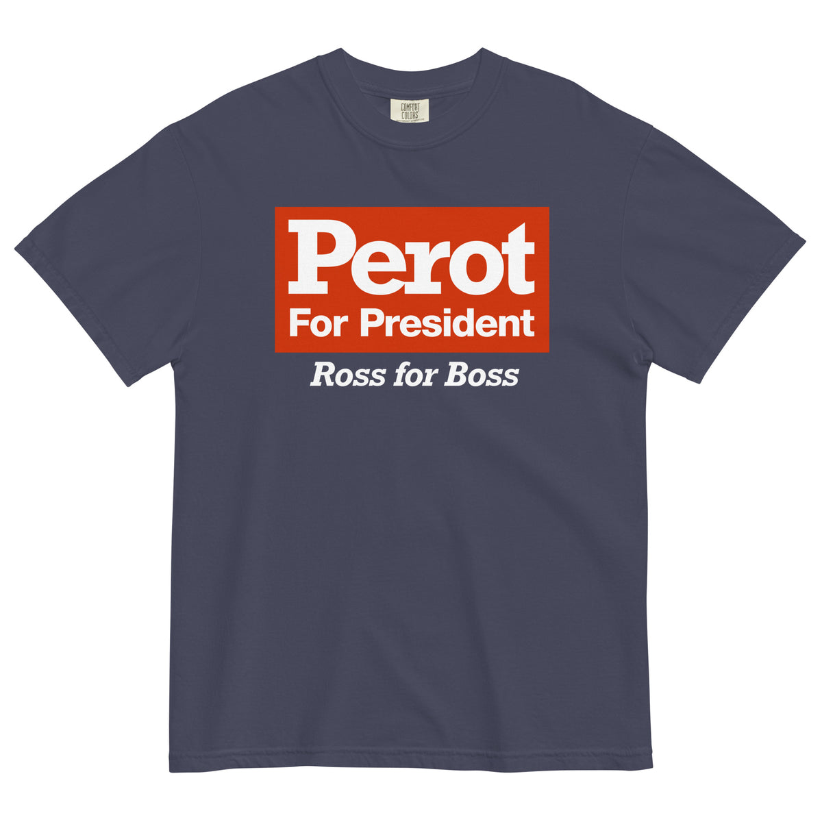 Ross Perot 1992 Campaign Reproduction Garment-Dyed Heavyweight T-Shirt