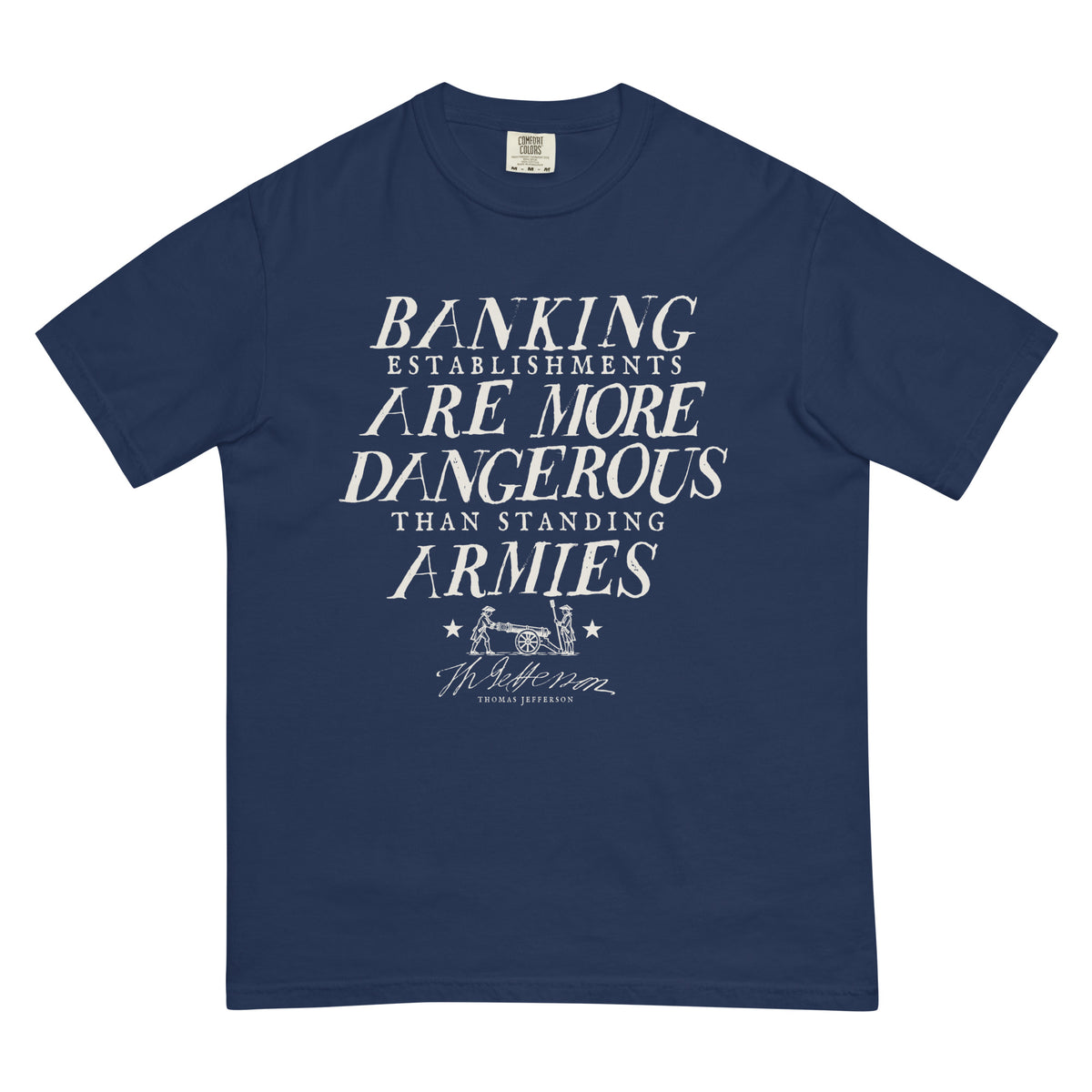 Thomas Jefferson Dangerous Banking T-shirt in True Navy, front view with banking establishments quote, cannon and signature