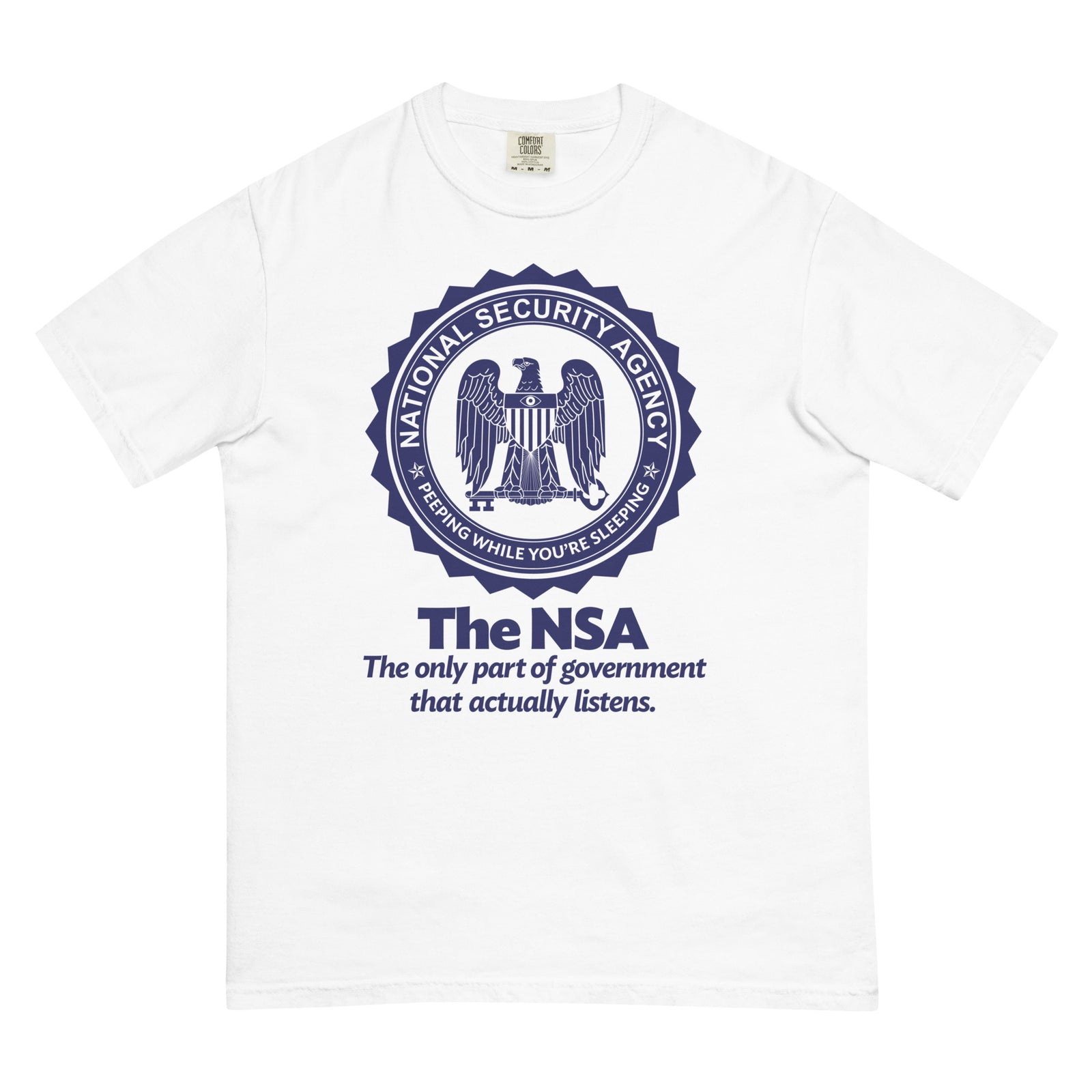 The NSA: The Only Part of Government That Actually Listens Garment-dyed Heavyweight T-Shirt